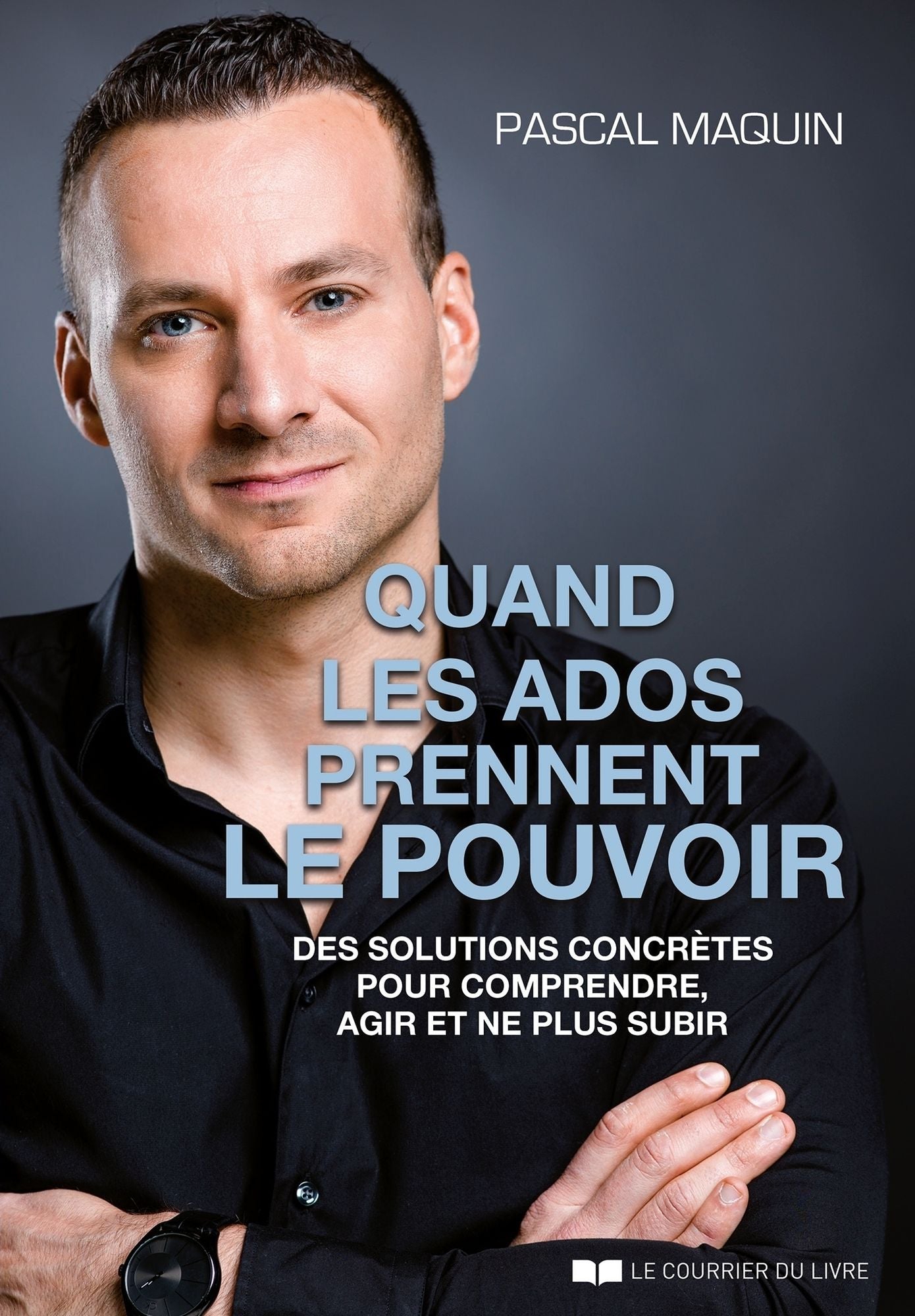 Quand les ados prennent le pouvoir: Des solutions concrètes pour comprendre, agir et ne plus subir