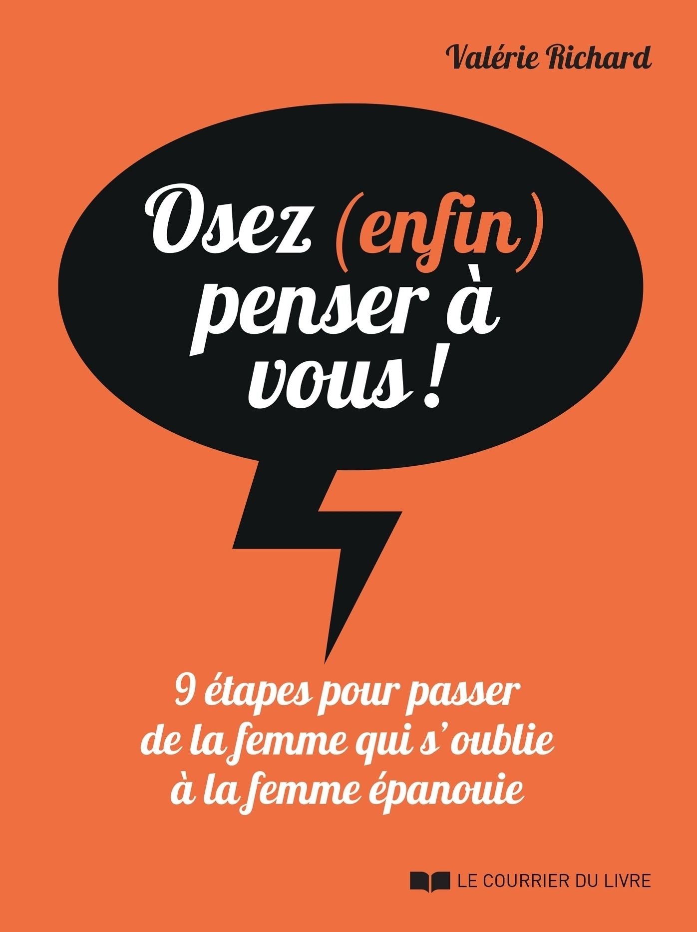 Osez (enfin) penser à vous !: 9 étapes pour passer de la femme qui s'oublie à la femme épanouie