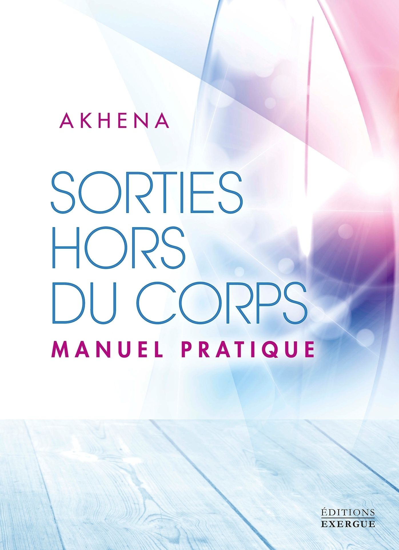 Sorties hors du corps: Manuel pratique