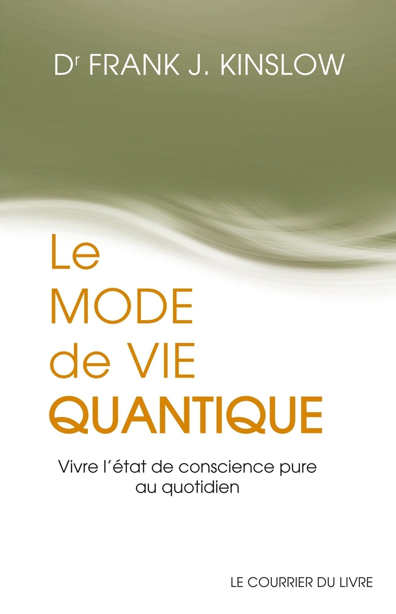 Le mode de vie quantique: Vivre l'état de conscience pure au quotidien