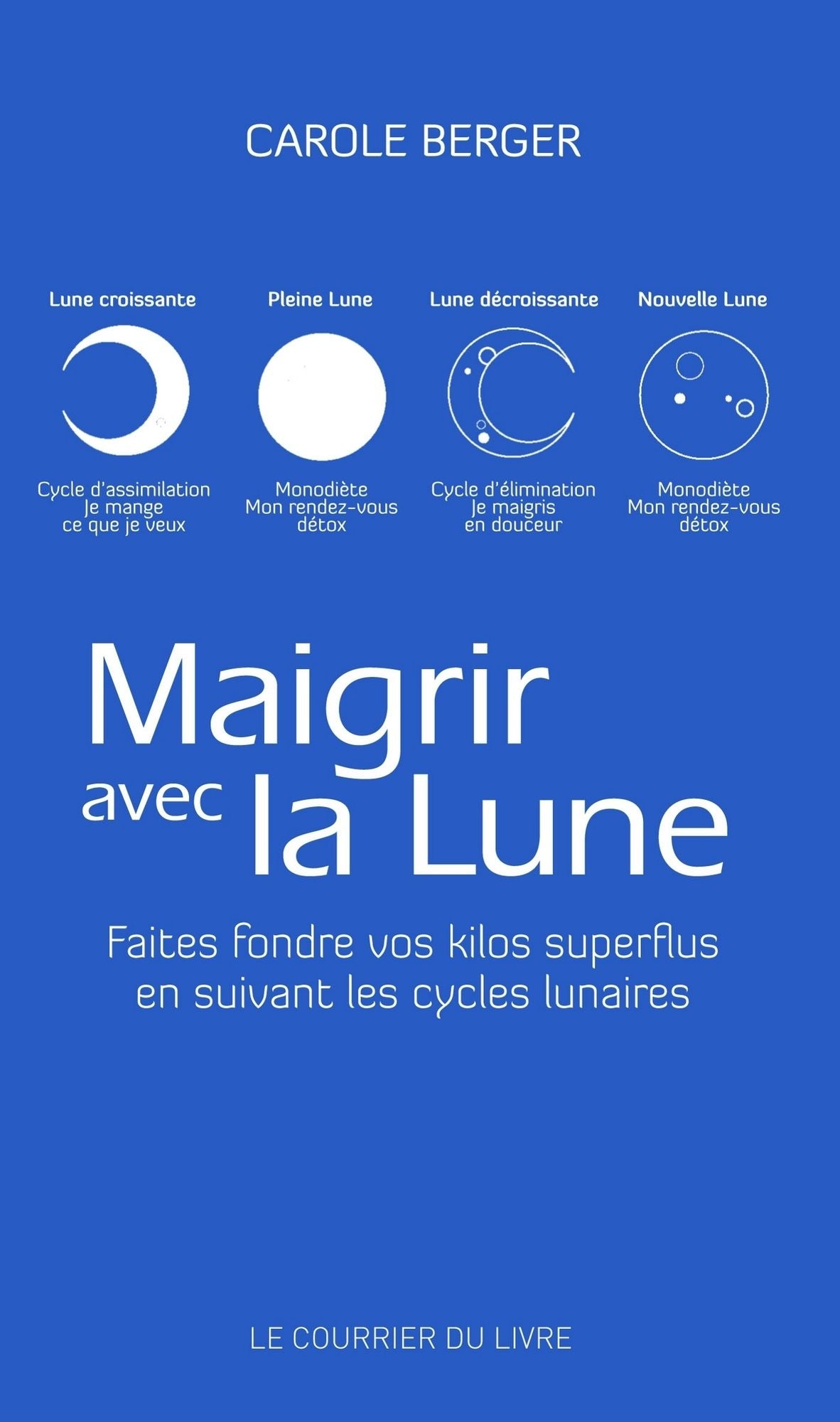 Maigrir avec la lune: Faites fondre vos kilos superflus en suivant les cycles lunaires de Carole Berger