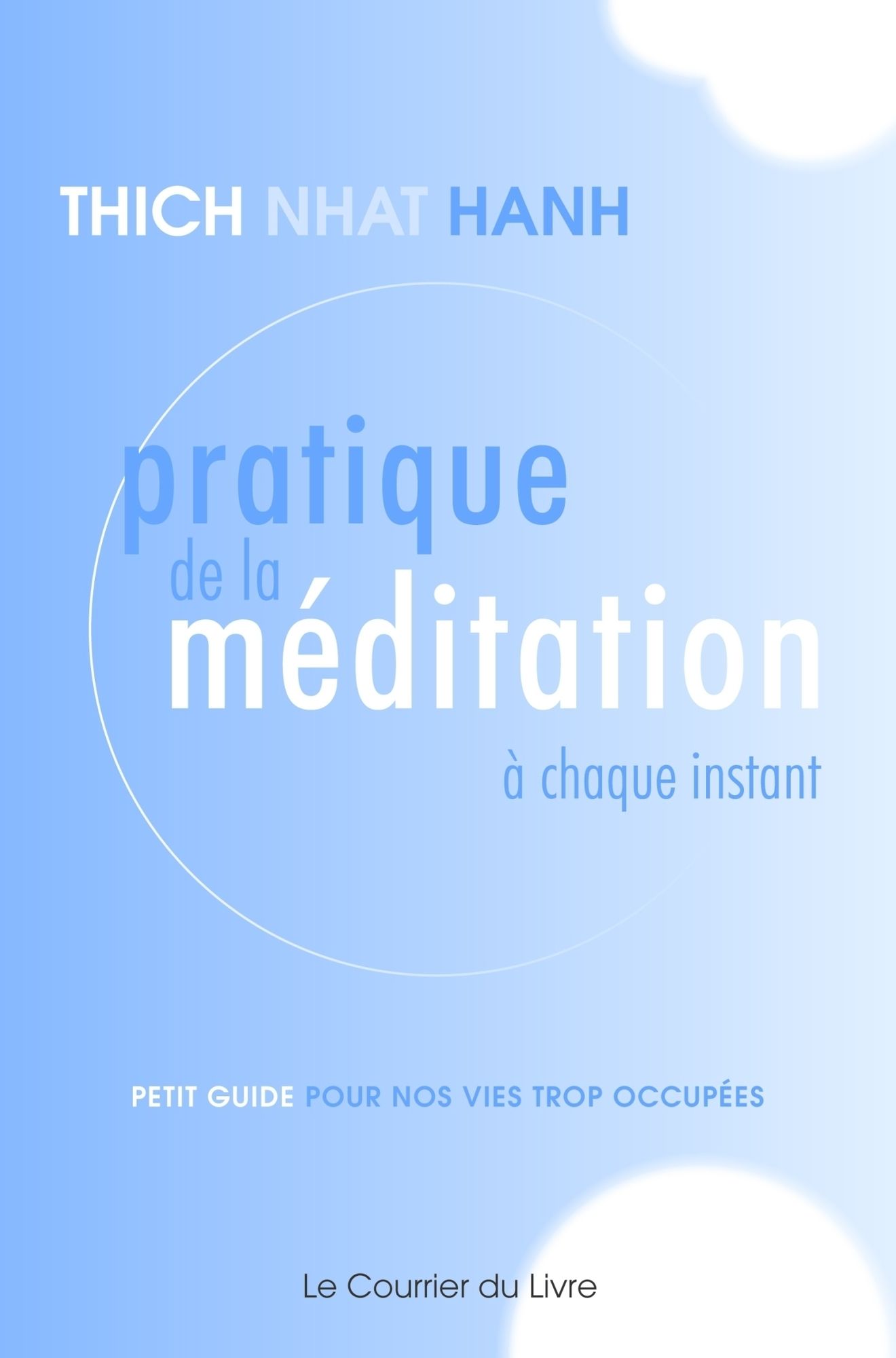 Pratique de la méditation à chaque instant: Petit guide pour nos vies trop occupées