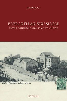 Beyrouth Au Xixe Siecle: Entre Confessionnalisme Et Laicite
