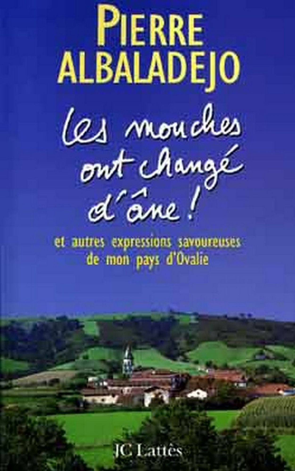 Les mouches ont changé d'âne !: et autres expressions savoureuses de mon pays d'Olvalie