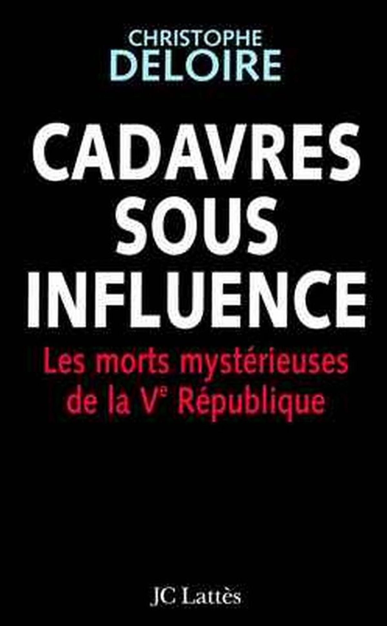 Cadavres sous influence: Les morts mystérieuses de la Ve république