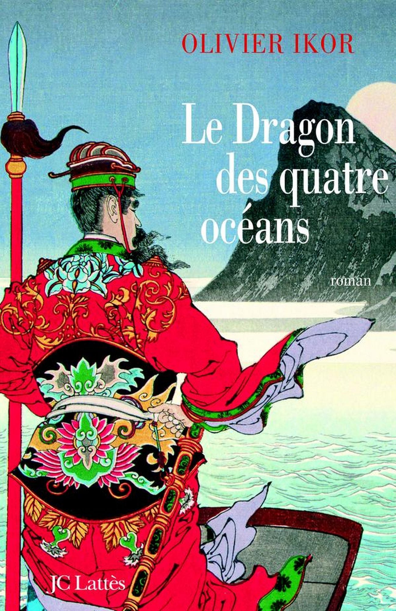 Le dragon des quatre océans: Un roman historique qui retrace la plus fabuleuse expédition de tous les temps
