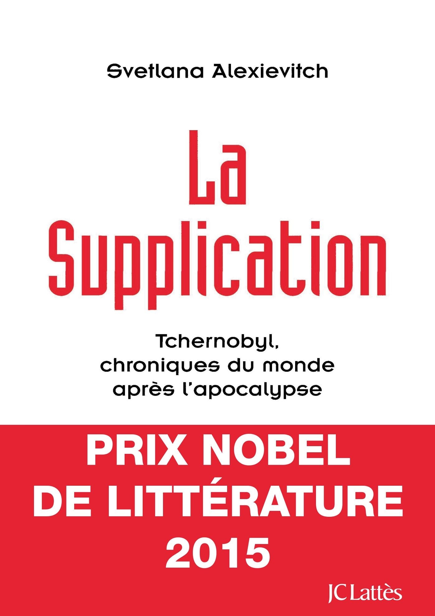 La supplication: Tchernobyl, chroniques du monde après l'apocalypse