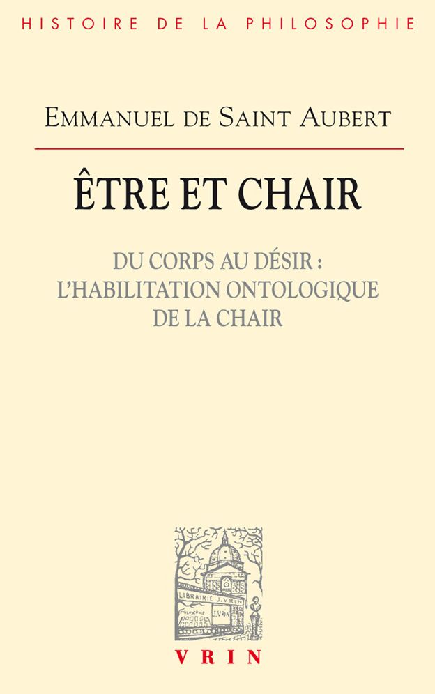 Etre et chair: Du corps au desir l'habilitation ontologique de la chair