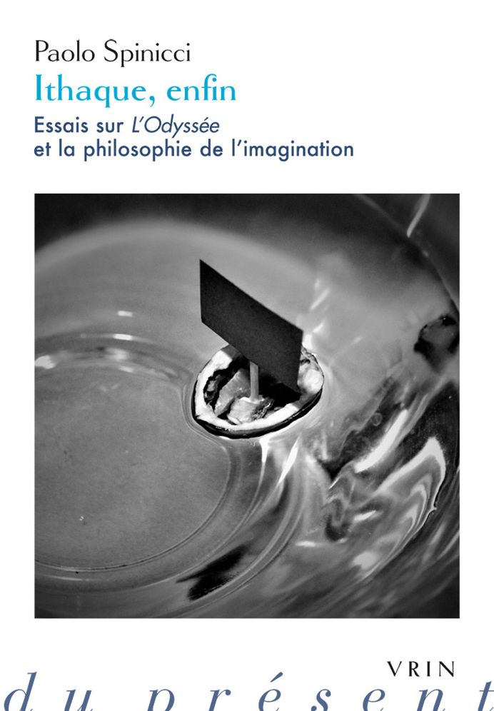 Ithaque, Enfin: Essais Sur l'Odyssee Et La Philosophie de l'Imagination