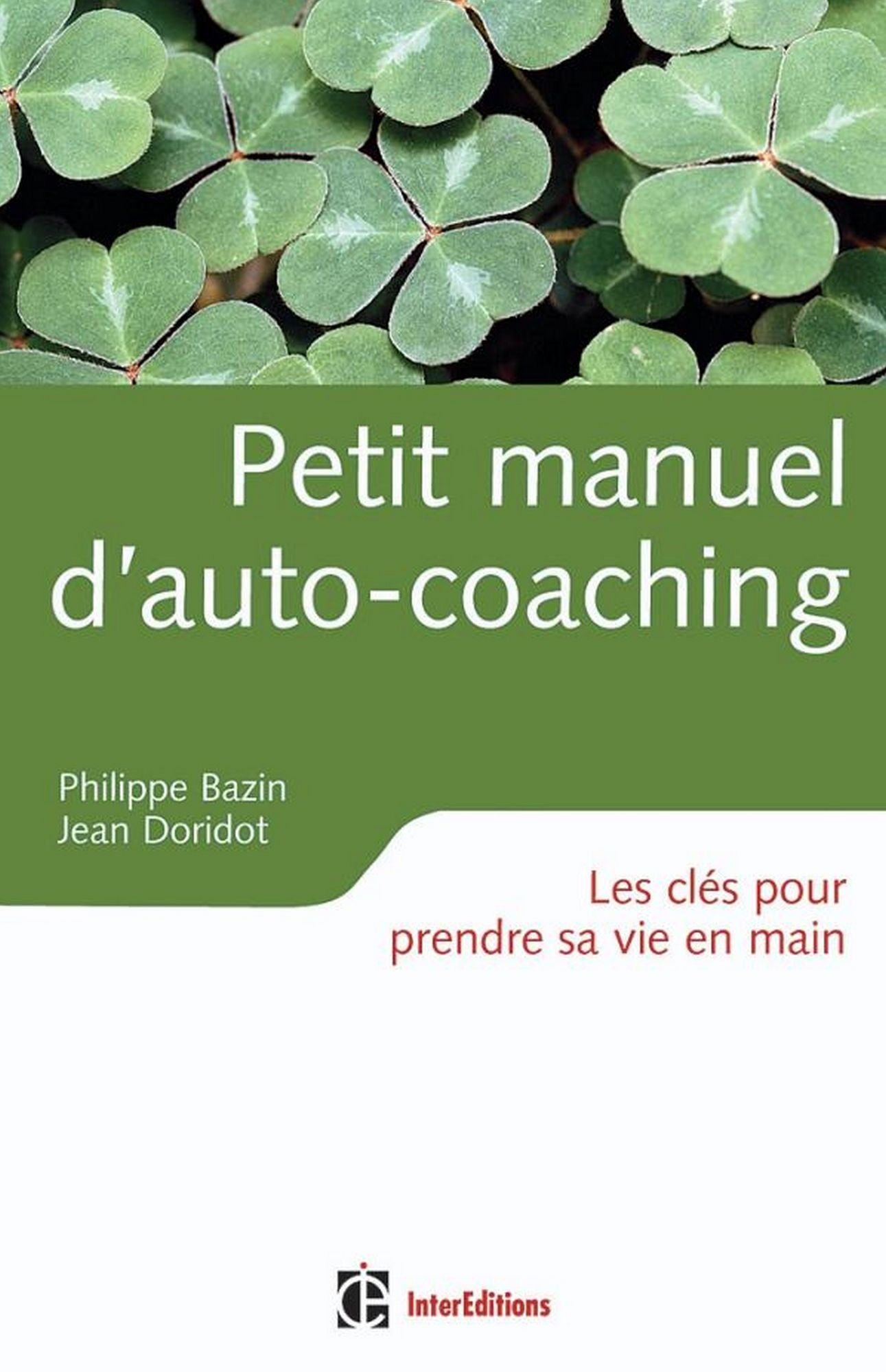 Petit manuel d'auto-coaching: Les clés pour prendre sa vie en main