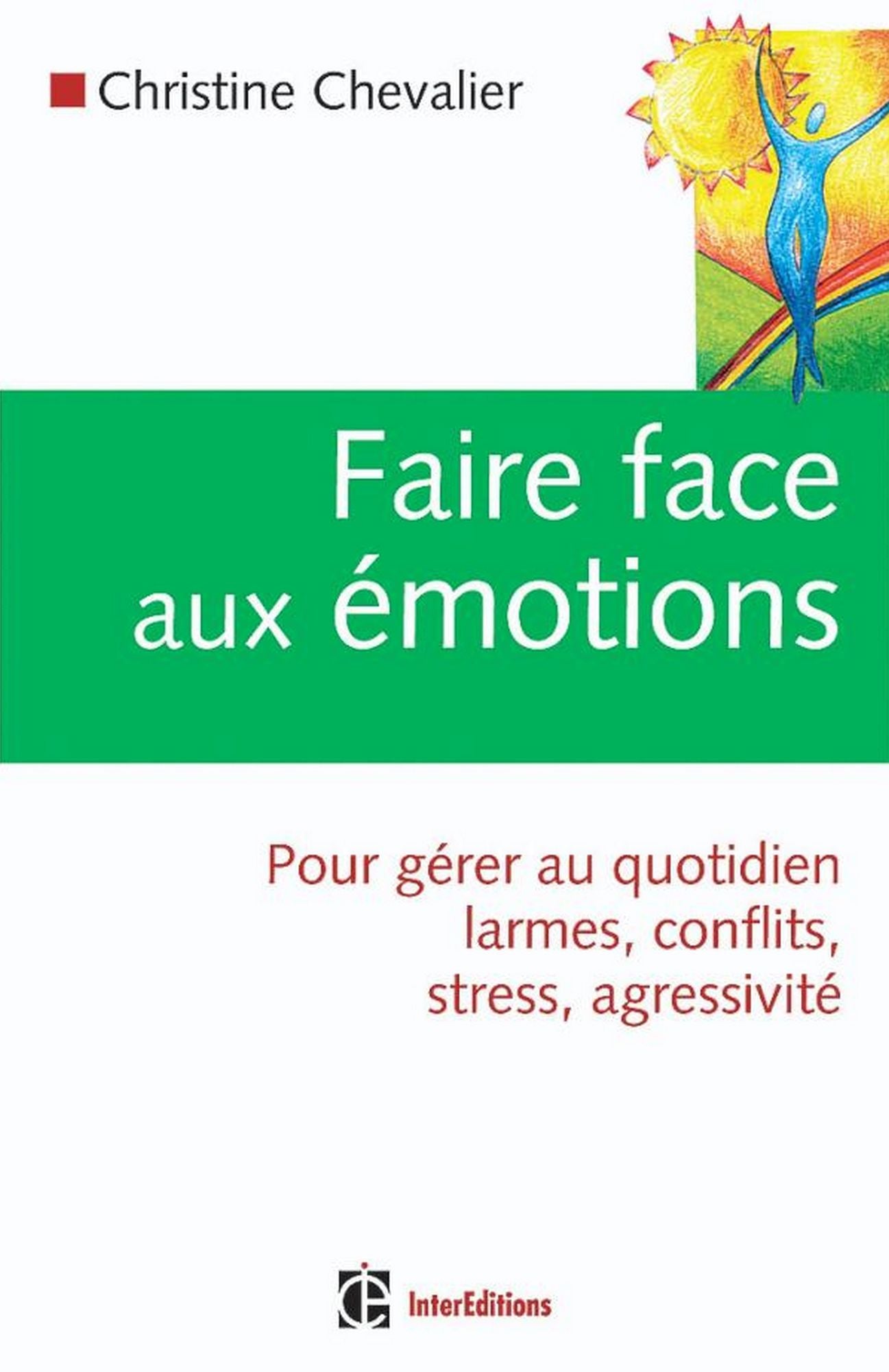 Faire face aux émotions: Pour gérer au quotidien larmes, conflits, stress, agressivité