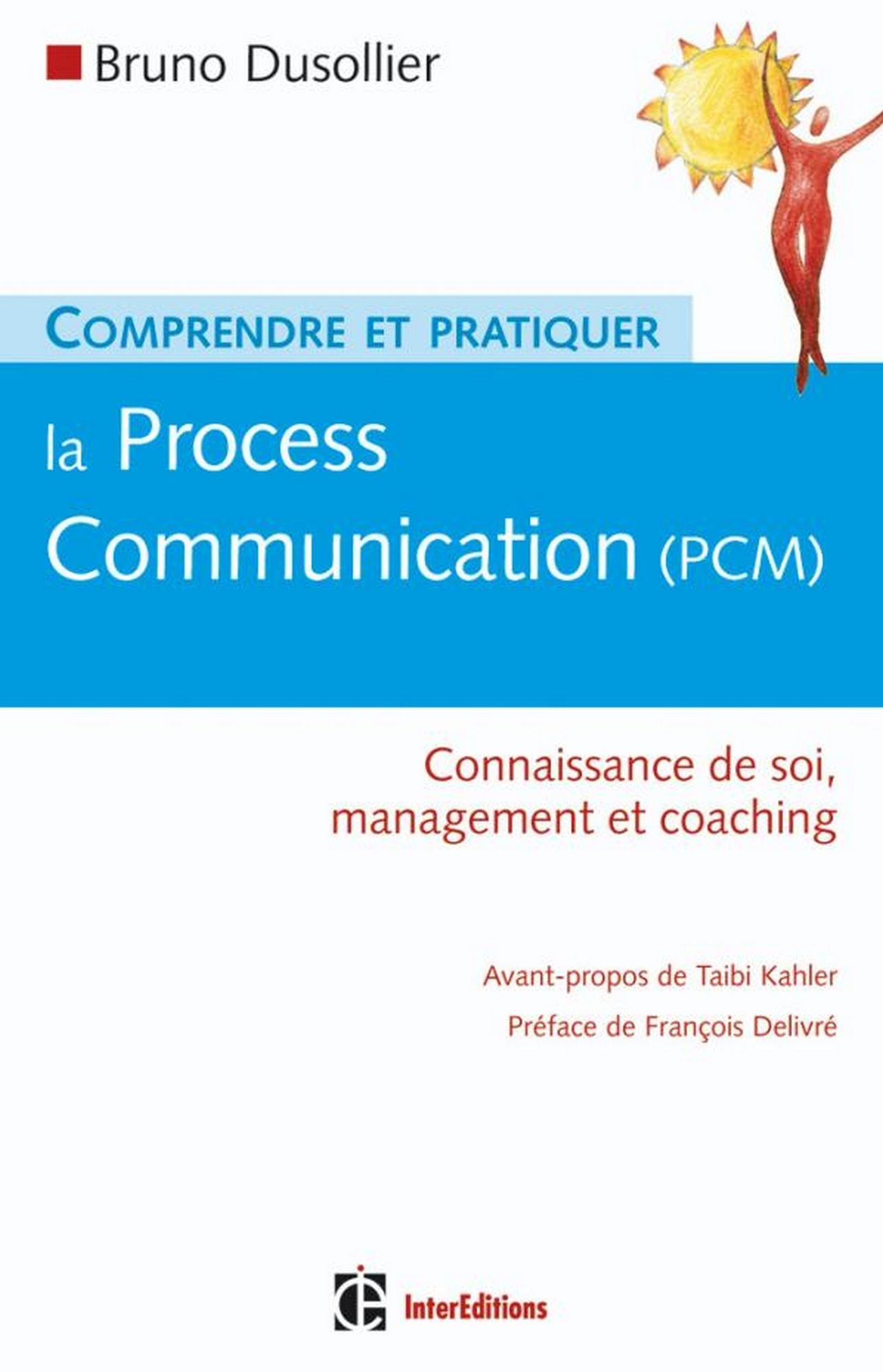 Comprendre et pratiquer la Process Communication (PCM): Connaissance de soi, management et coaching