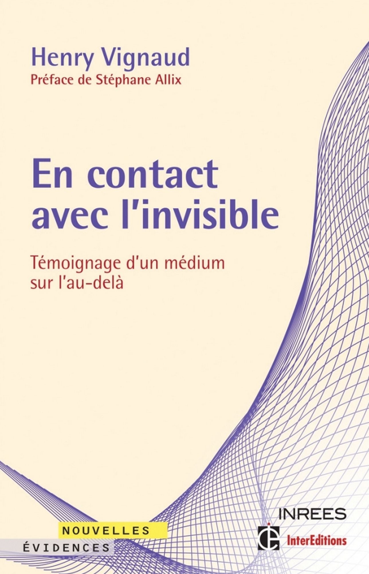 En contact avec l'invisible: Témoignage d'un médium sur l'au-delà