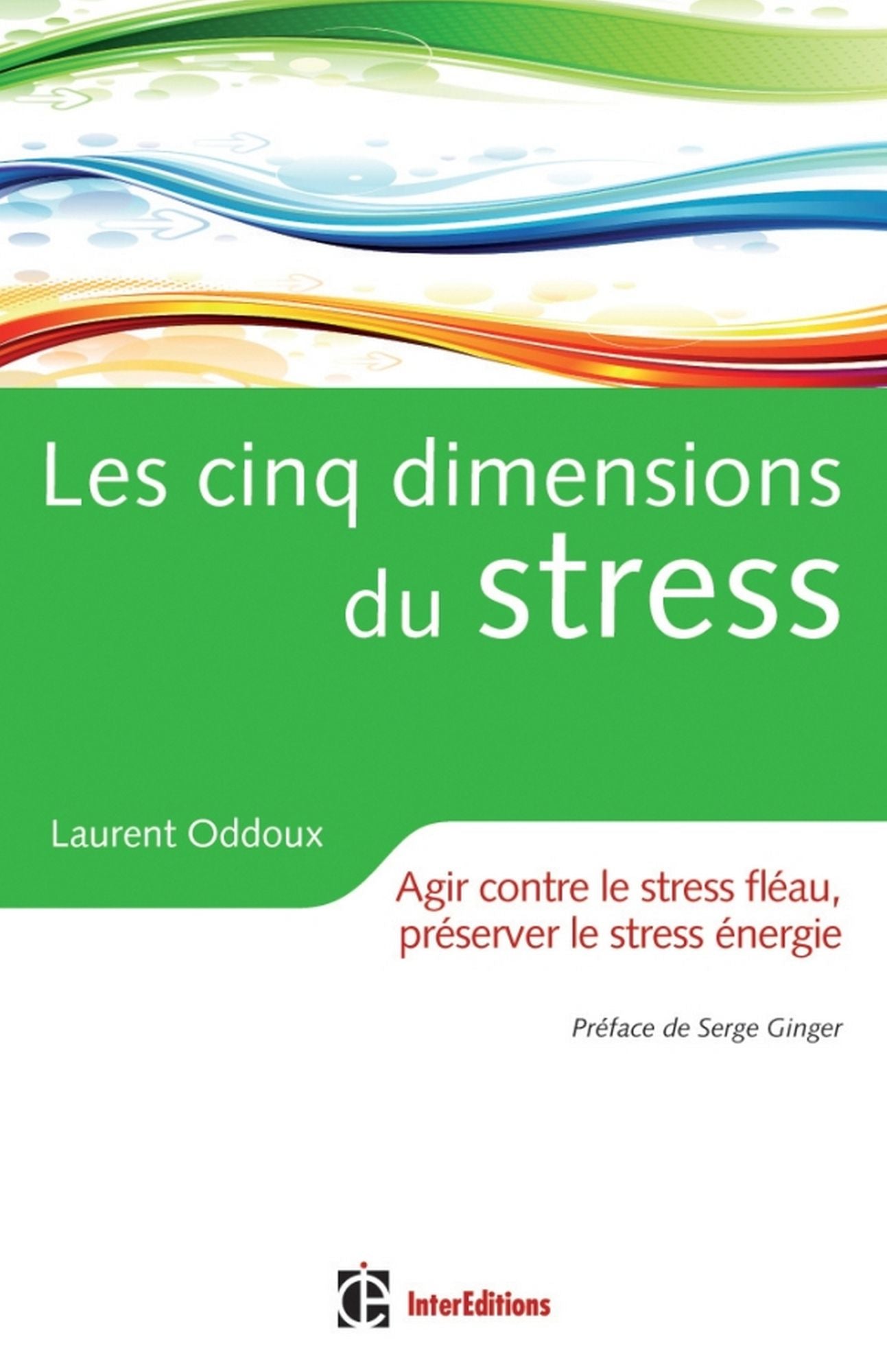 Les cinq dimensions du stress: Agir contre le stress fléau, préserver le stress énergie