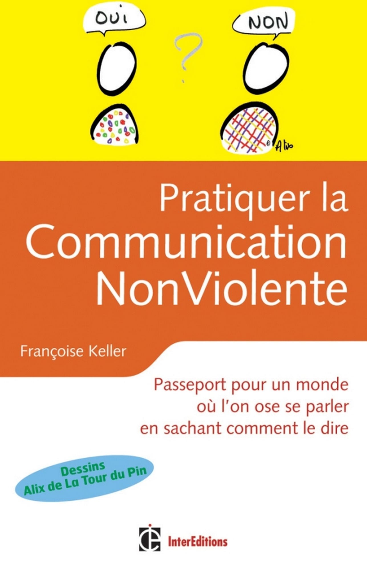 Pratiquer la Communication Non Violente: Passeport pour un monde où l'on ose se parler