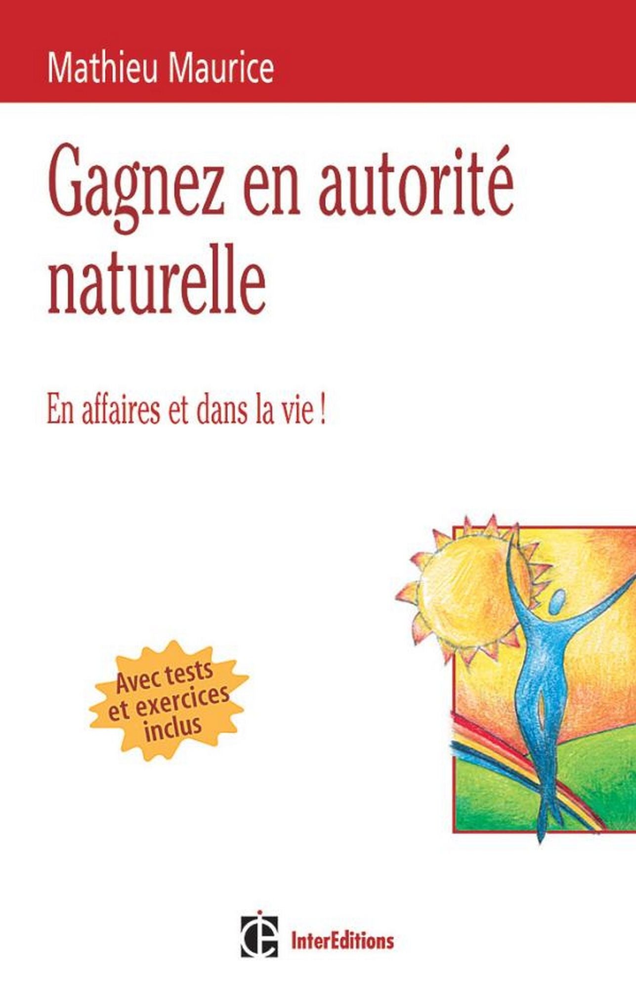 4 clés pour gagner en autorité naturelle - 2e éd.: En affaires et dans la vie !