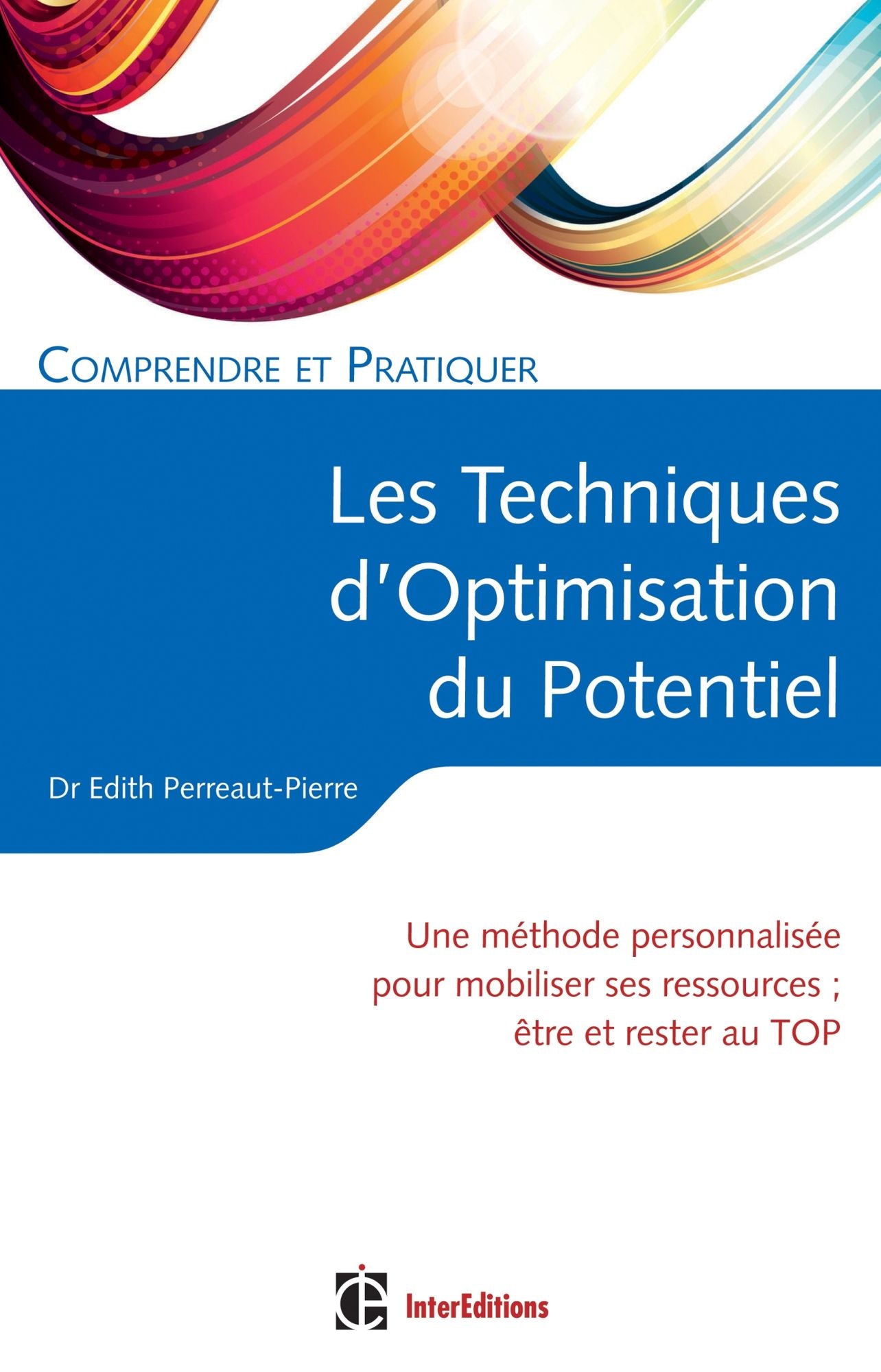 Comprendre et pratiquer les Techniques d'Optimisation de Potentiel: Une méthode personnalisée pour mobiliser ses ressources et rester au TOP