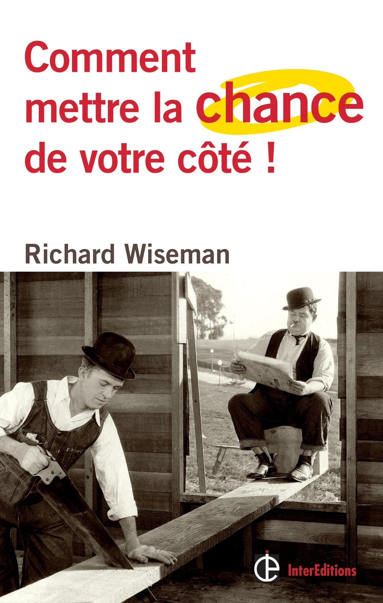 Comment mettre la chance de votre côté !: Les 4 attitudes clés pour devenir un pro de la chance et réussir dans toutes ses entreprises