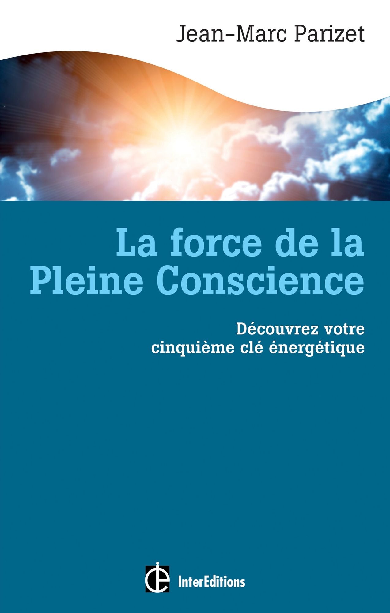 La force de la Pleine Conscience: Découvrez votre cinquième clé energétique