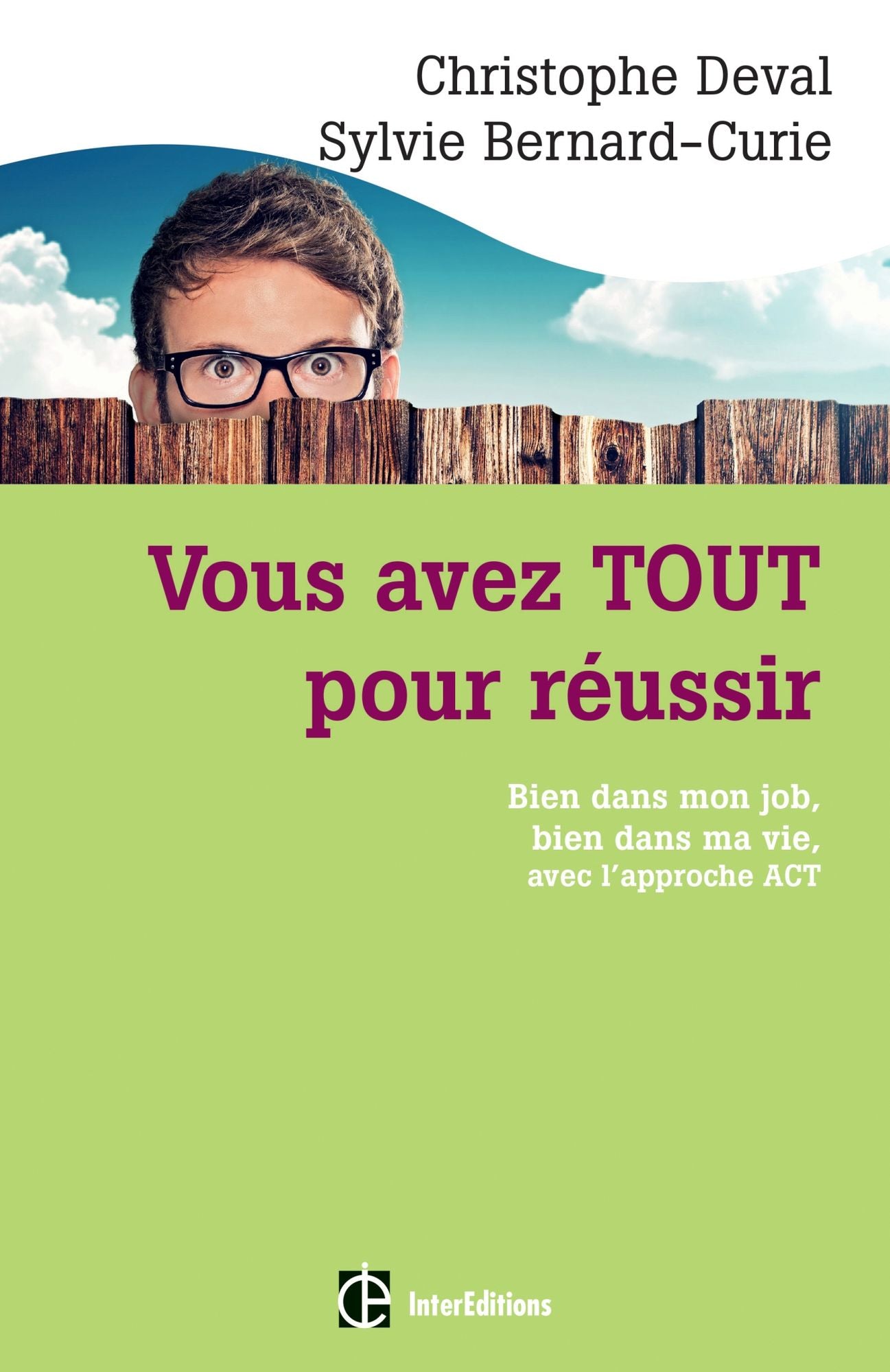 Vous avez TOUT pour réussir: Bien dans mon job, bien dans ma vie, avec l'approche ACT