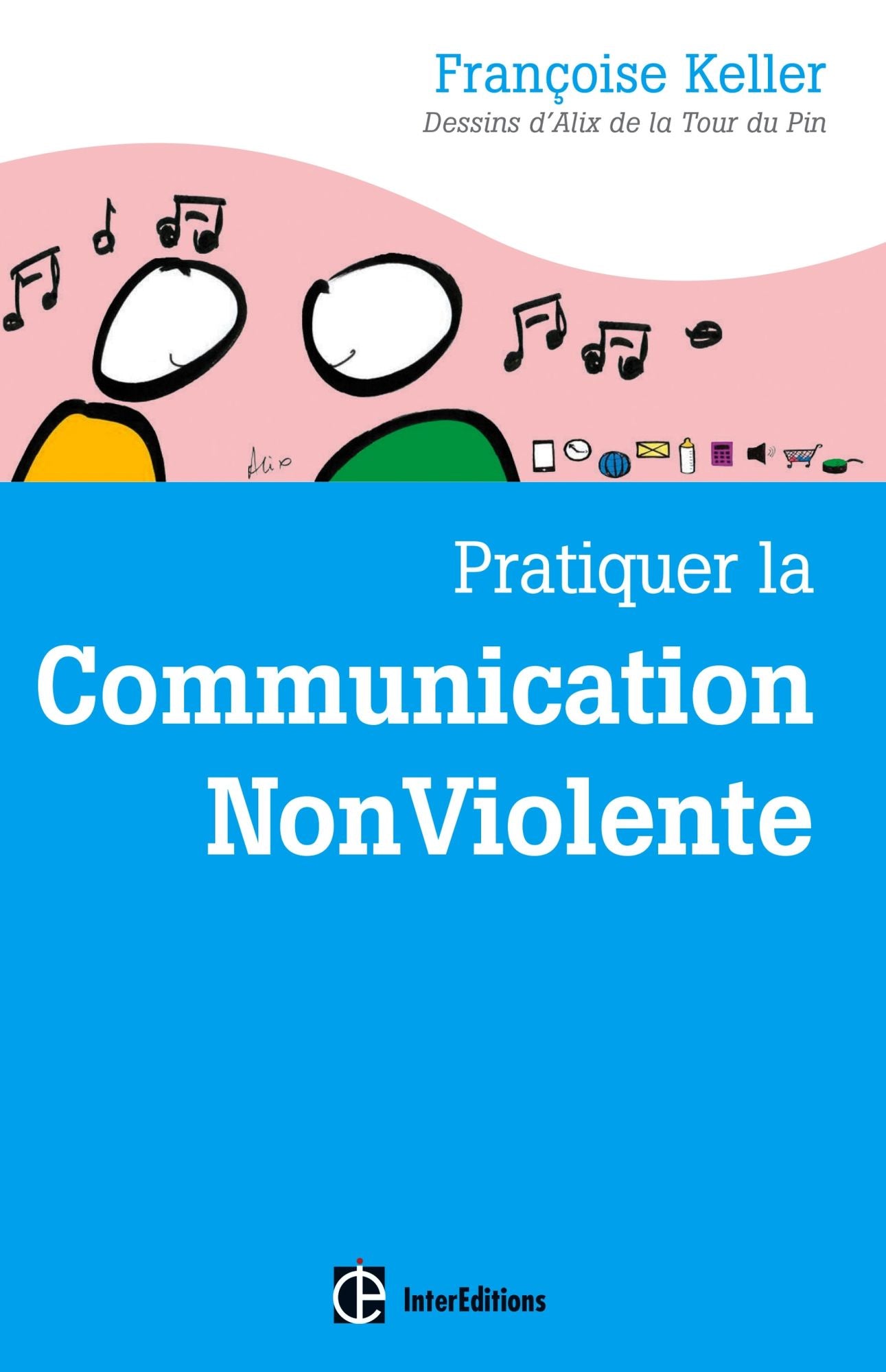 Pratiquer la Communication NonViolente: Passeport pour un monde où l'on ose se parler en sachant comment le dire
