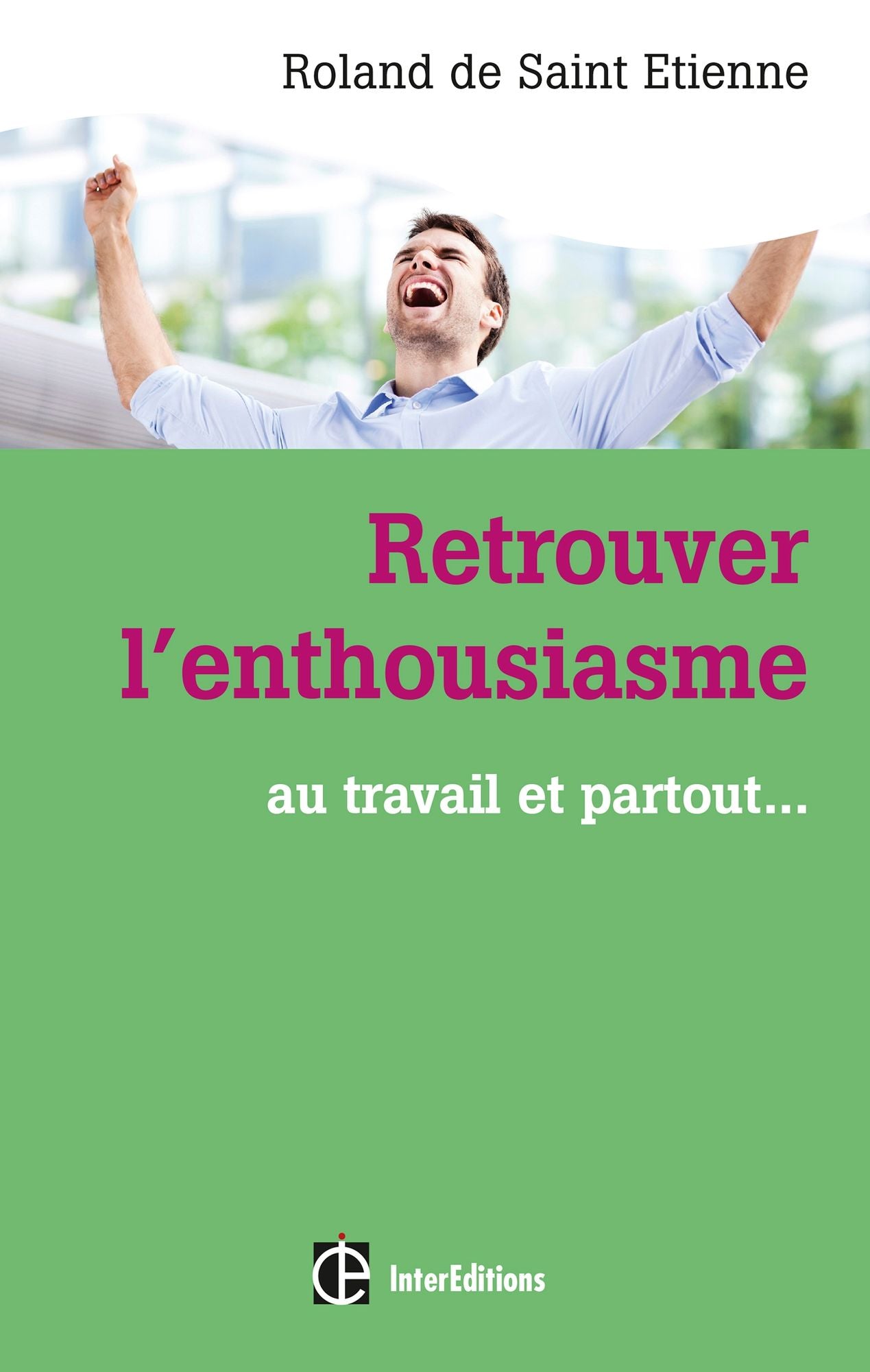 Retrouver l'enthousiasme: Au travail et partout...