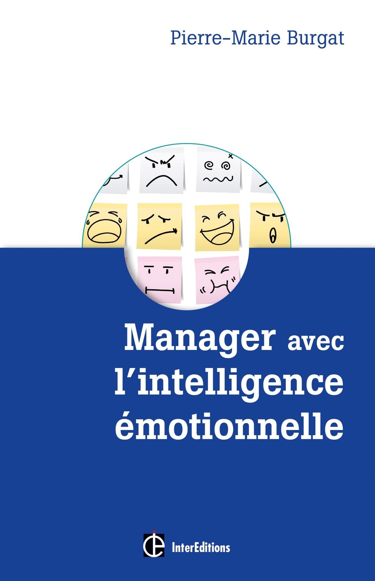 Manager avec l'intelligence émotionnelle: La clé pour ré-enchanter les organisations, concilier efficacité et bien-être