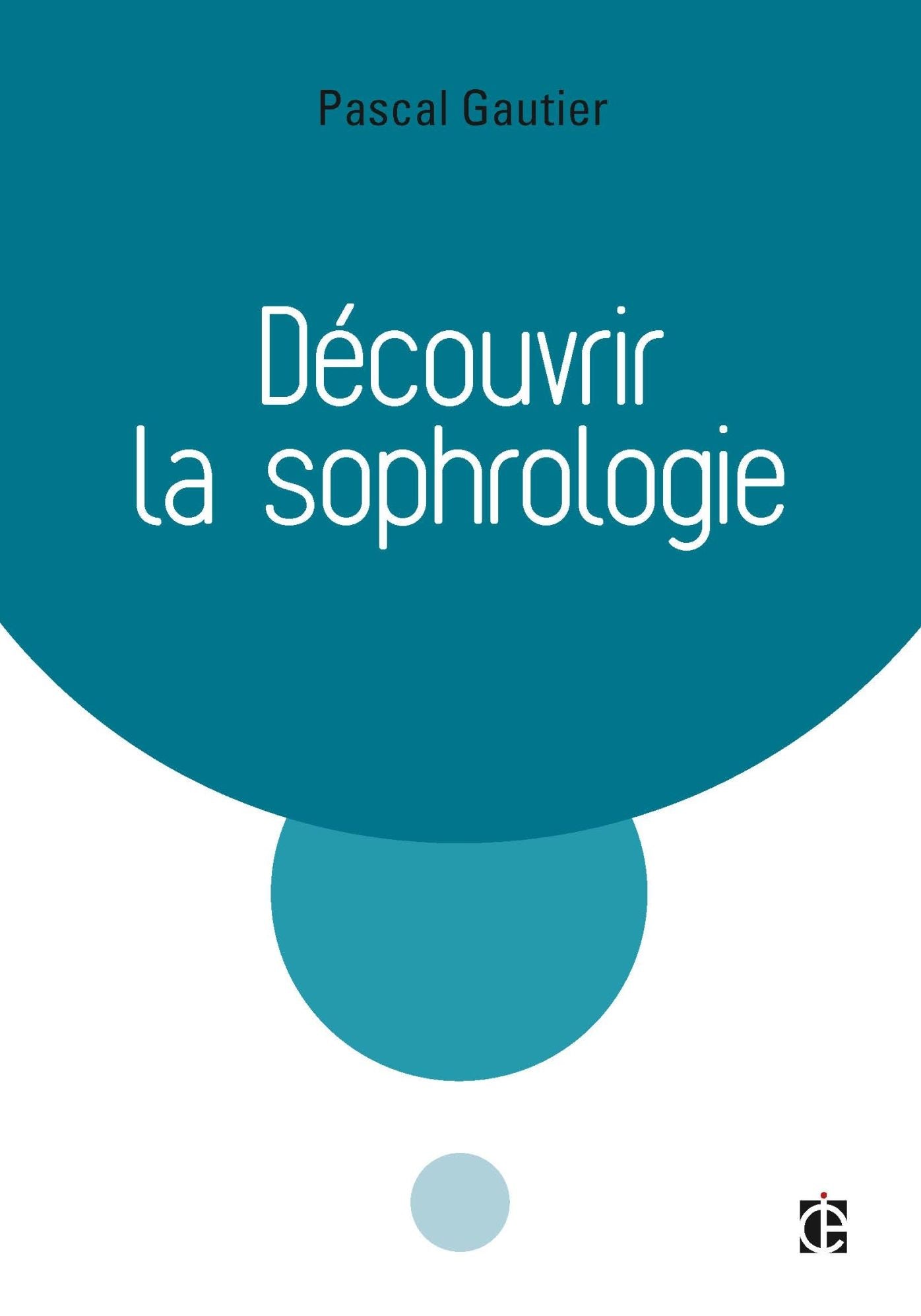 Découvrir la sophrologie - 3e éd.