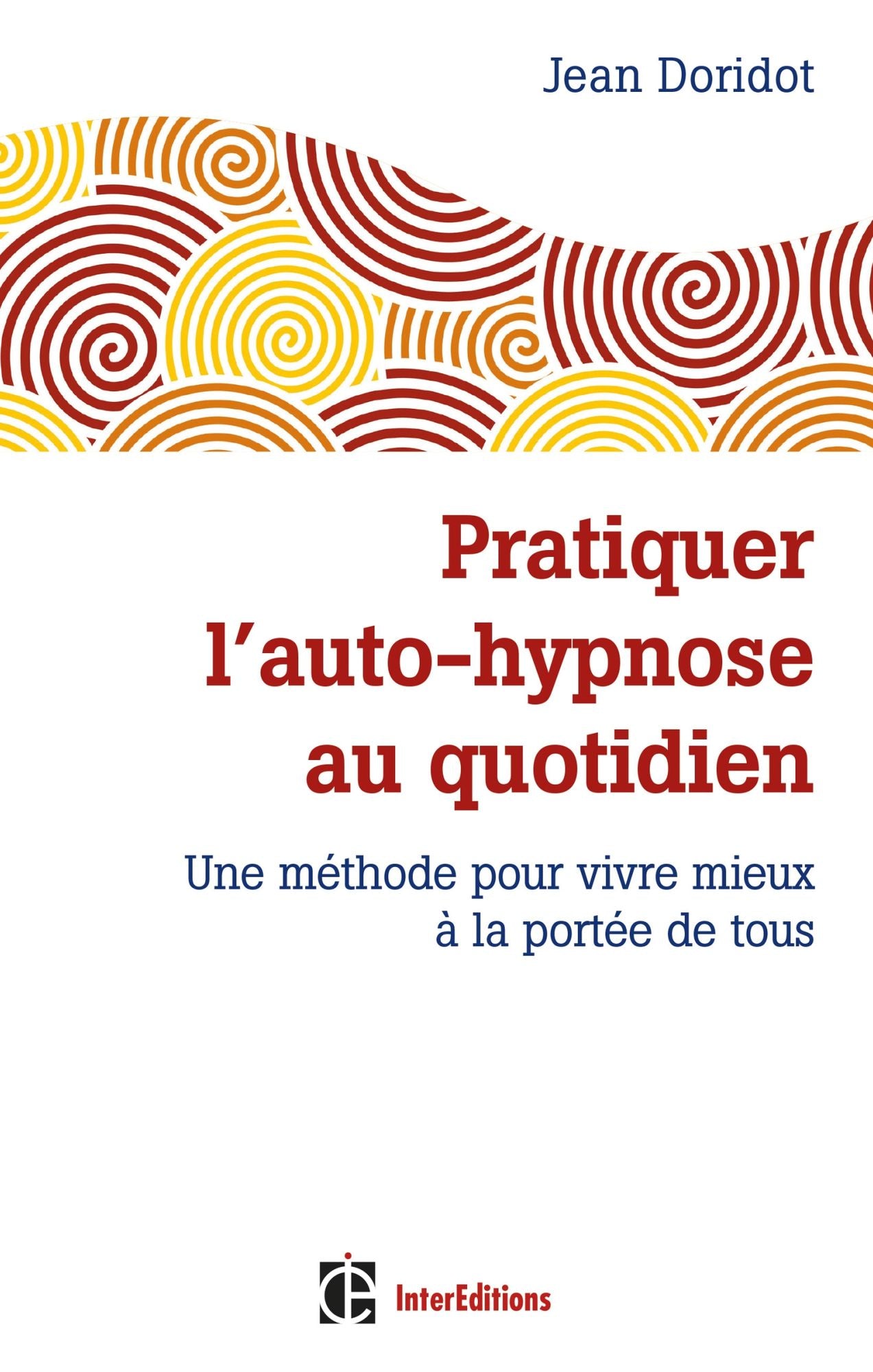 Pratiquer l'auto-hypnose au quotidien - 2e éd.: Une méthode pour vivre mieux à la portée de tous