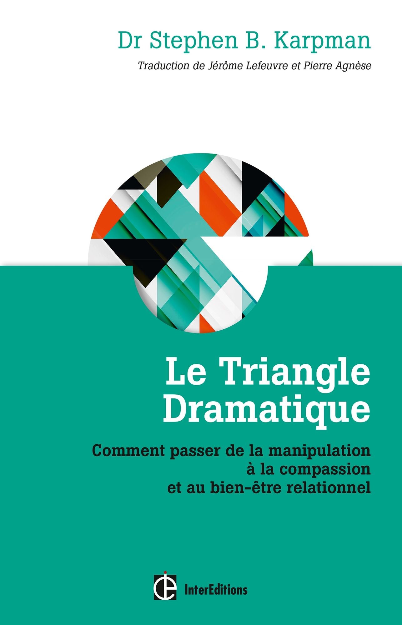 Le Triangle dramatique: Comment passer de la manipulation à la compassion et au bien-être relationnel