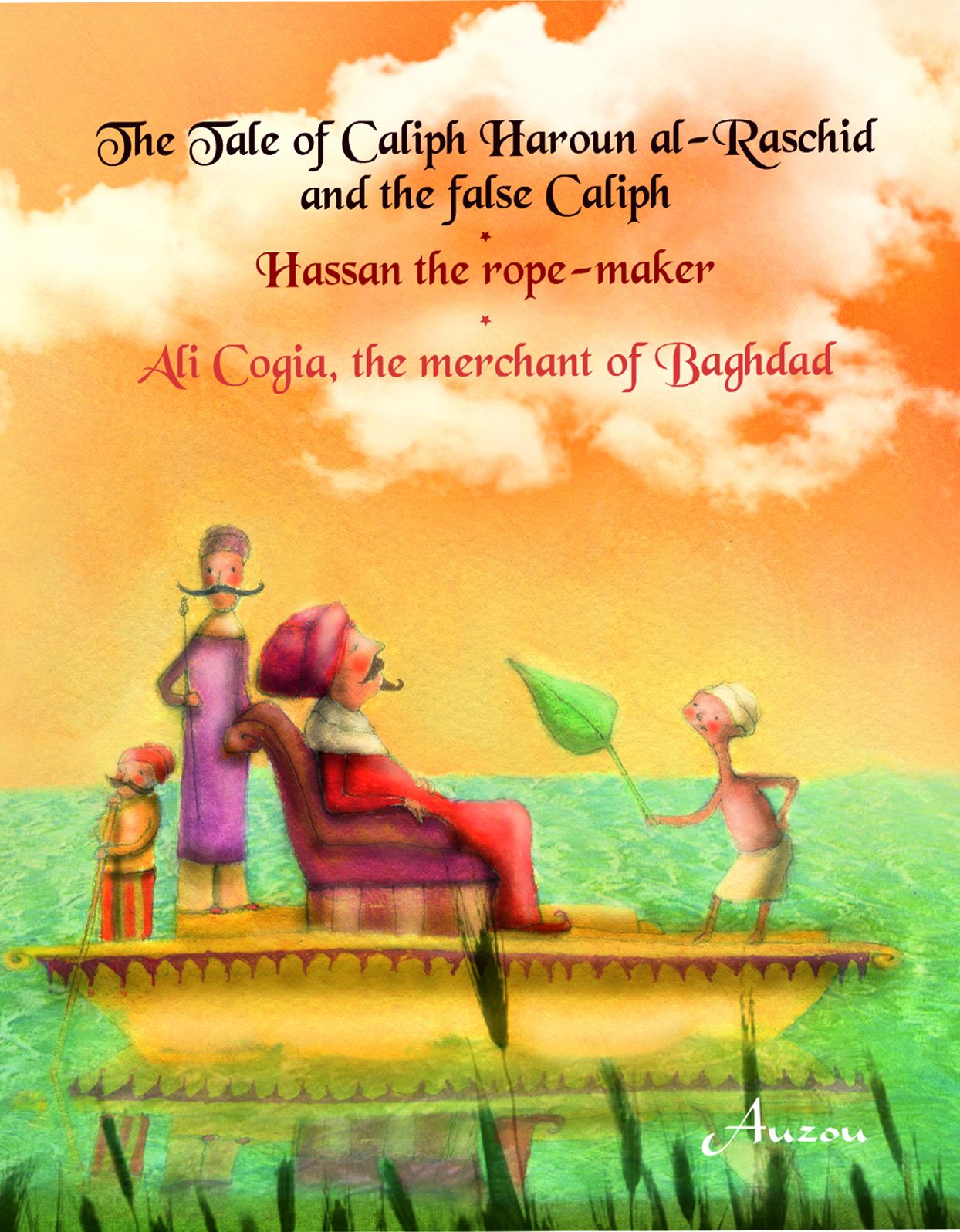 The Tale of Caliph Haroun al-Rashid and the False Caliph; Hassan the Rope-Maker; Ali Cogia, the Merchant of Baghdad