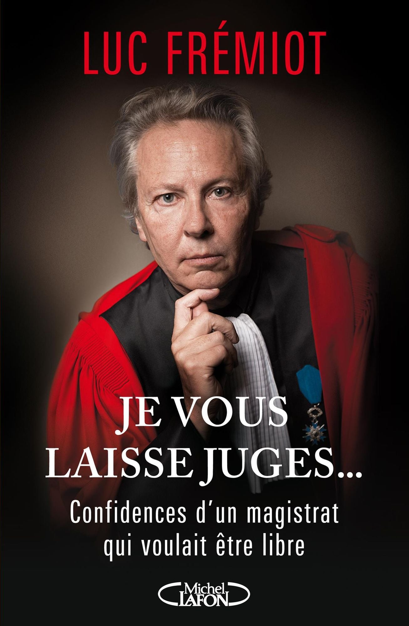 Je vous laisse juges...Confidences d'un magistrat qui voulait etre libre
