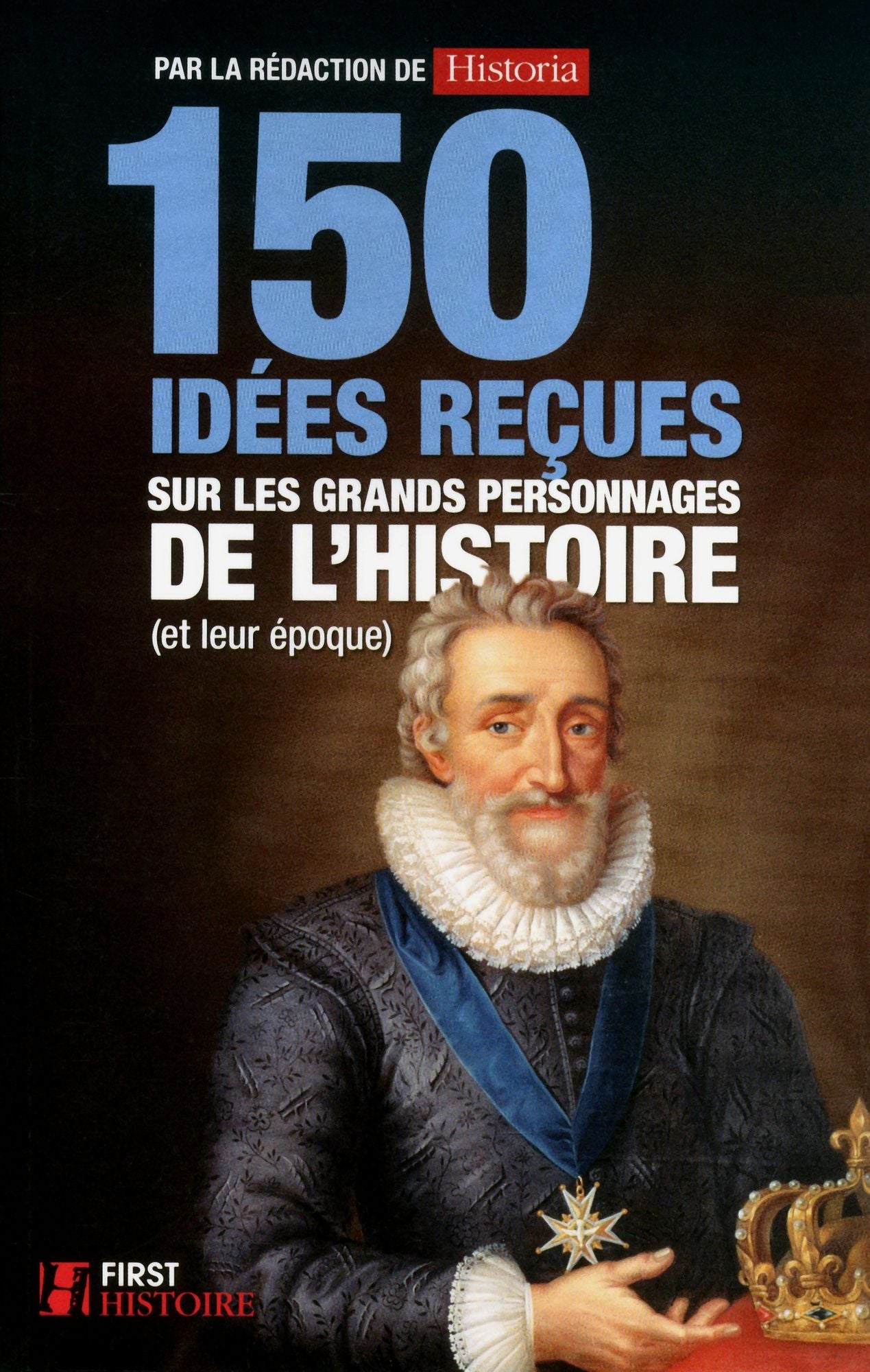 150 idées reçues sur les grands personnages de l'Histoire