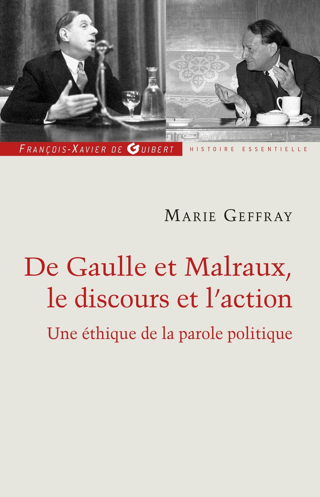 Charles de Gaulle et André Malraux, le discours et l'action: Ou la morale de l'éloquence