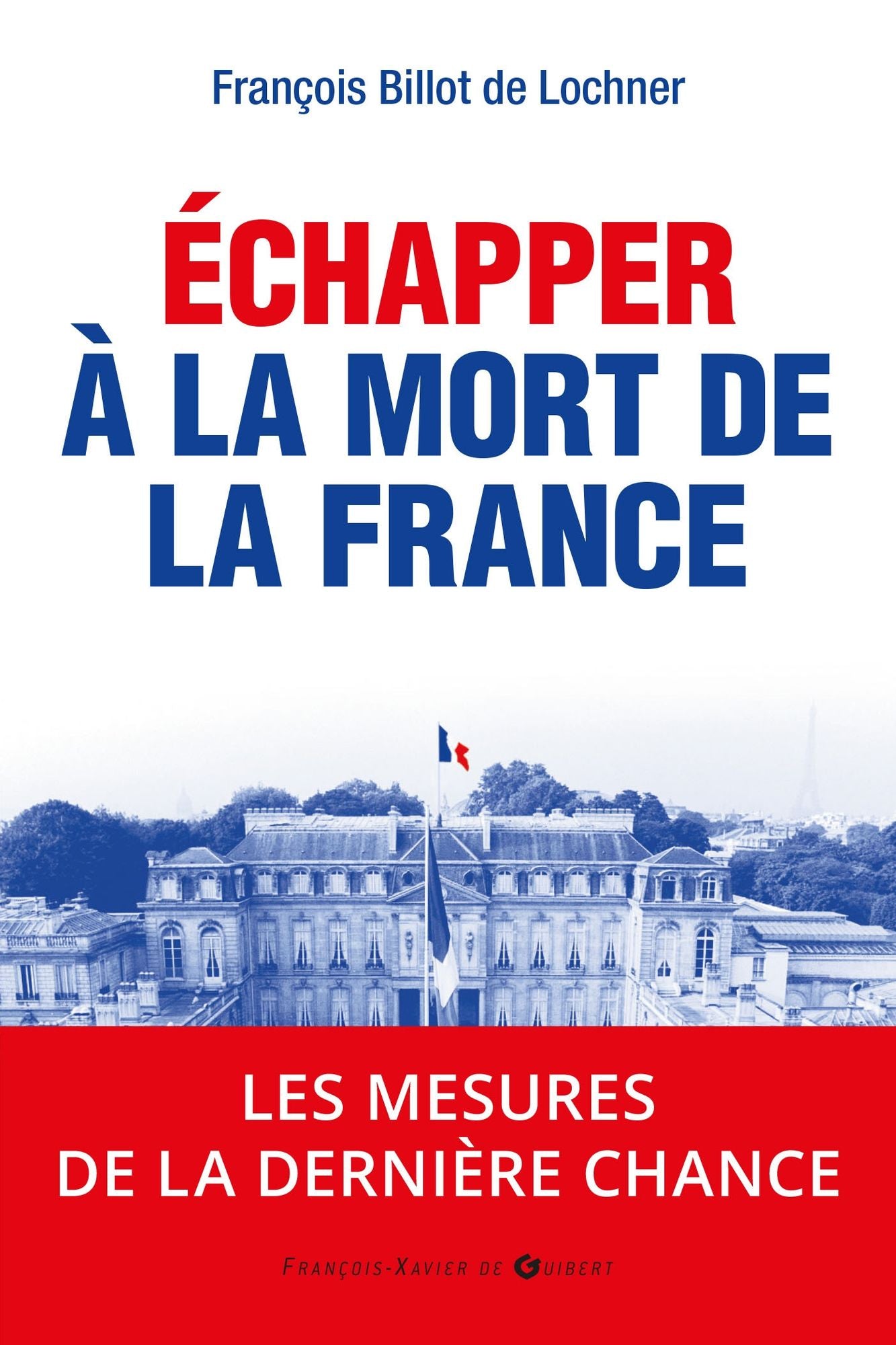 Echapper à la mort de la France: 2017 : les mesures de la dernière chance