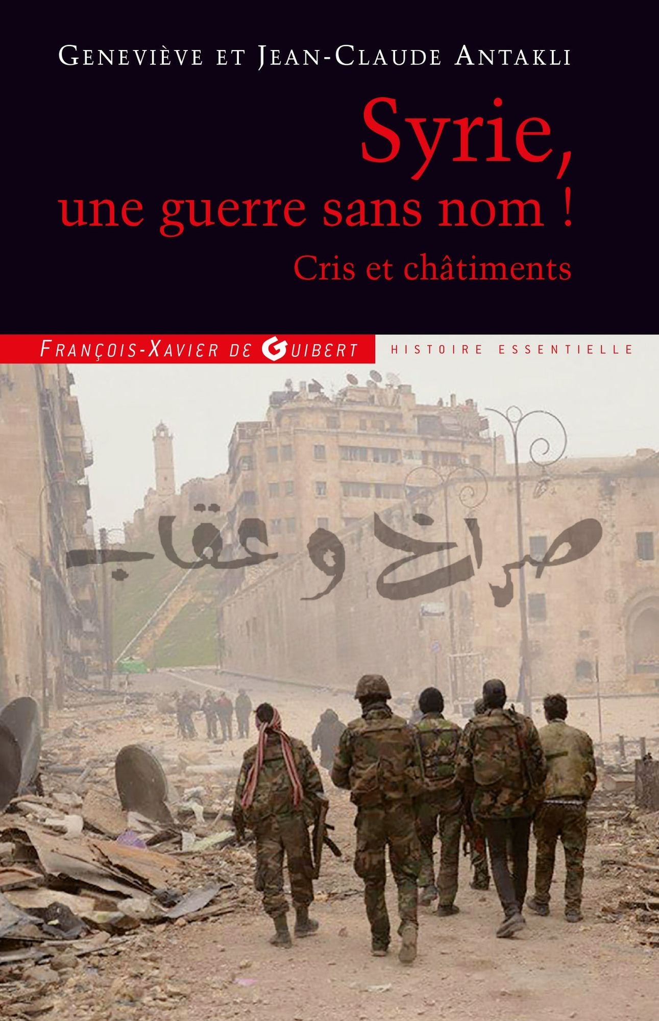 Syrie, une guerre sans nom !: Cris et châtiments