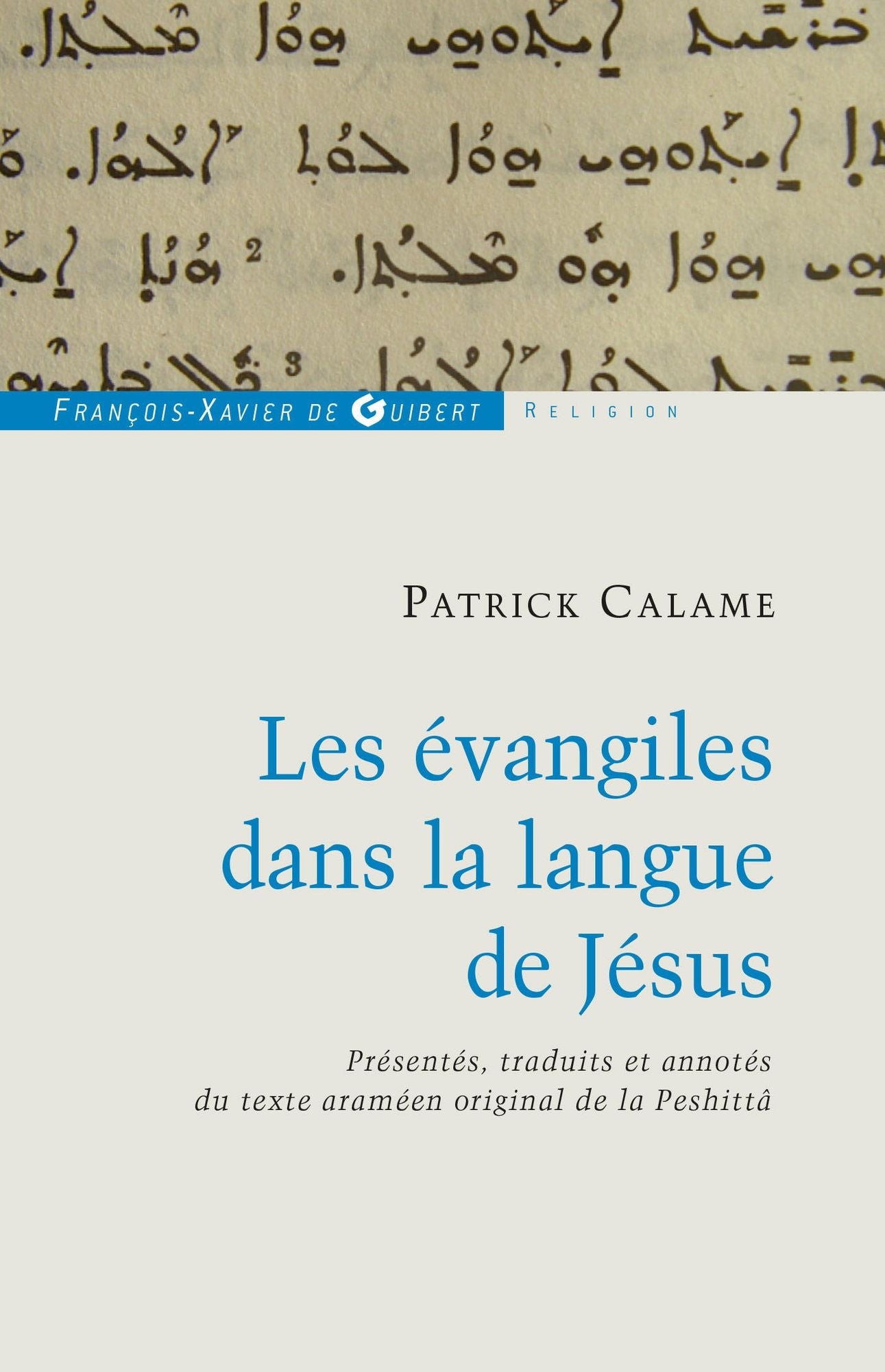 Les évangiles dans la langue de Jésus: Présentés, traduits et annotés du texte araméen original de la Peshittâ