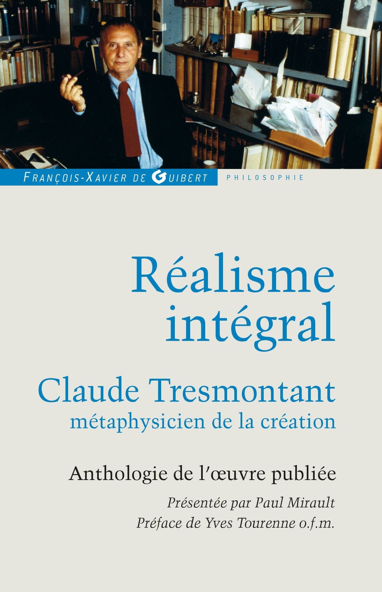 Réalisme intégral: Claude Tresmontant, métaphysicien de la création ; Anthologie de l'oeuvre publiée