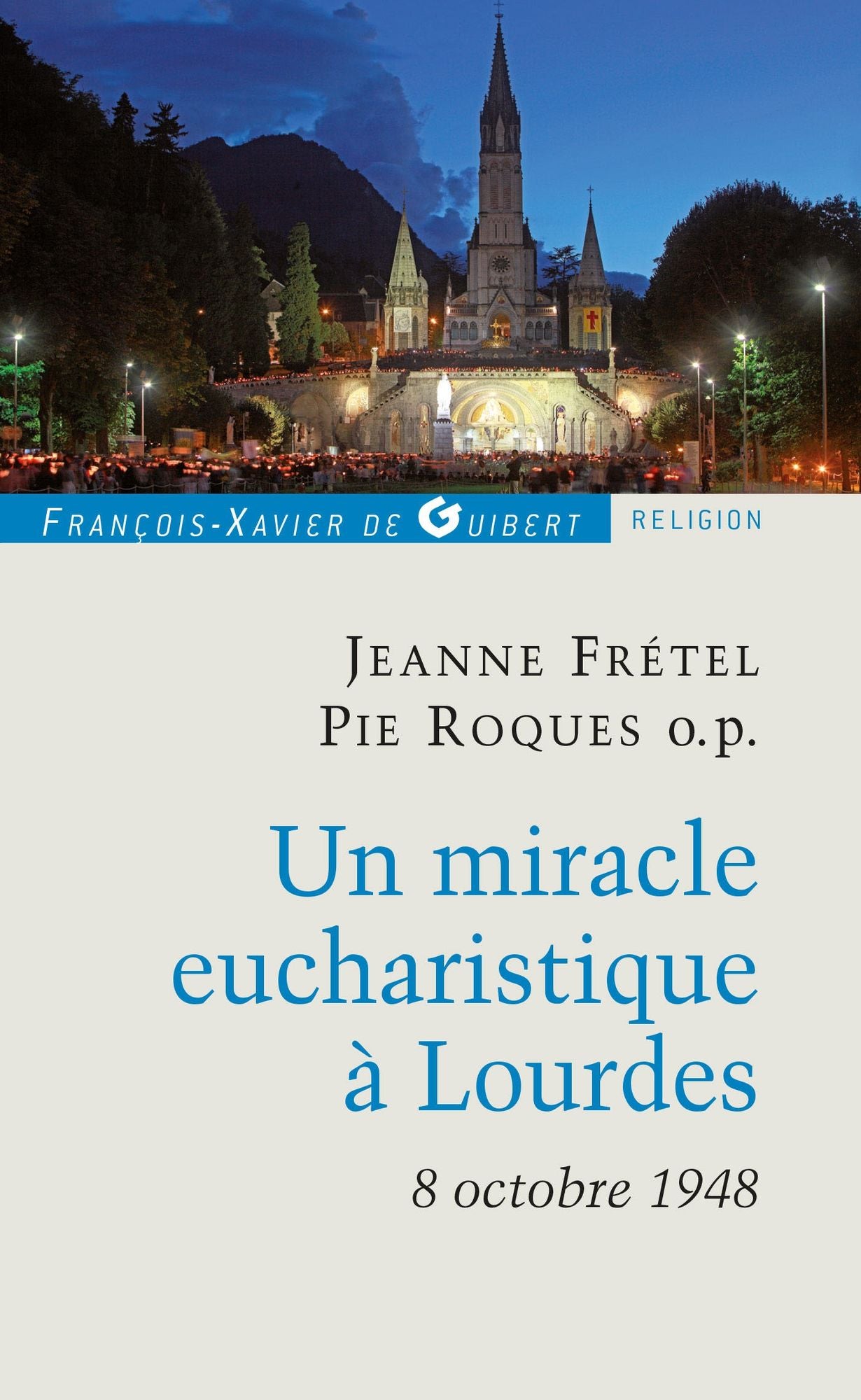 Un miracle eucharistique à Lourdes 8 octobre 1948: Entretiens et témoignages