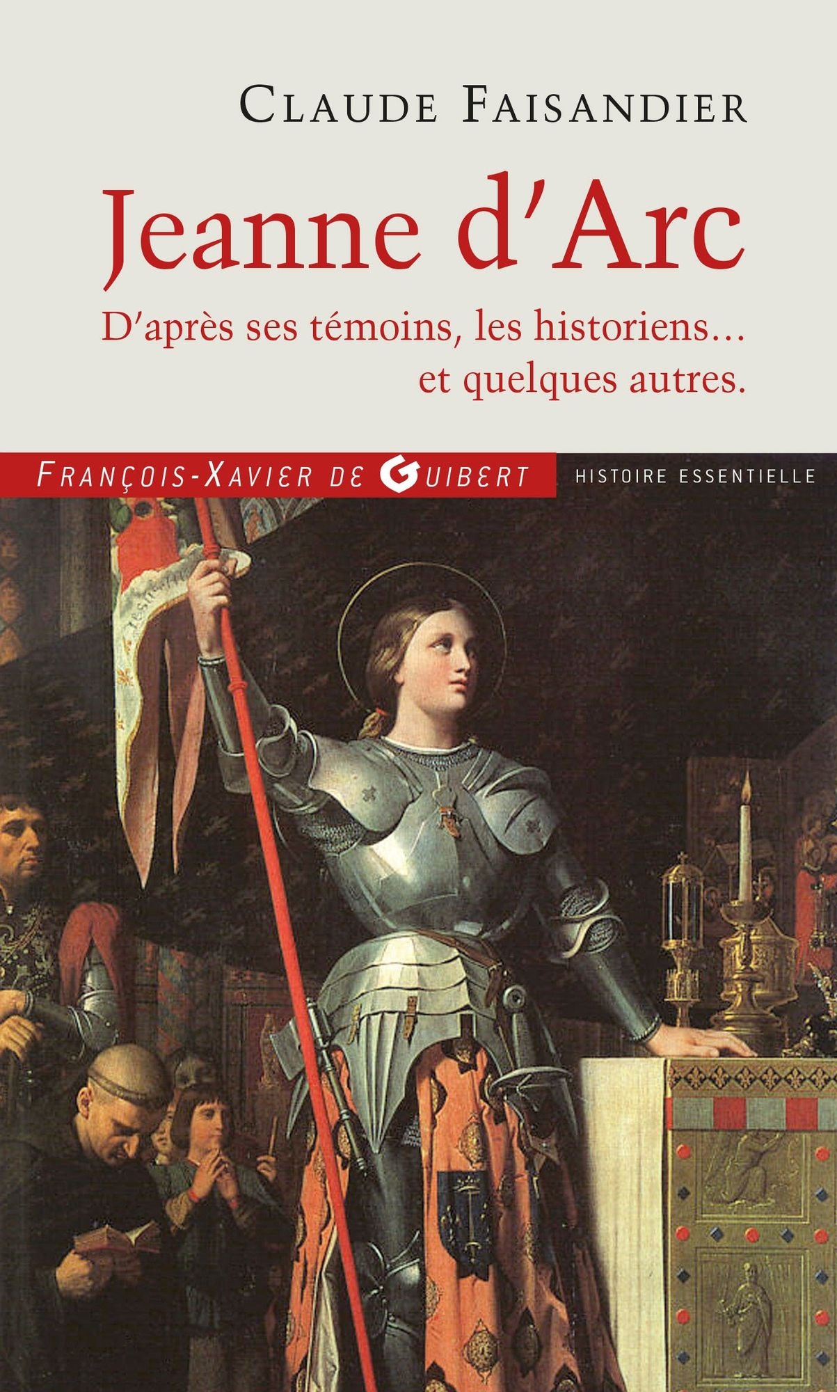 Jeanne d'Arc: D'après ses témoins, les historiens... et quelques autres