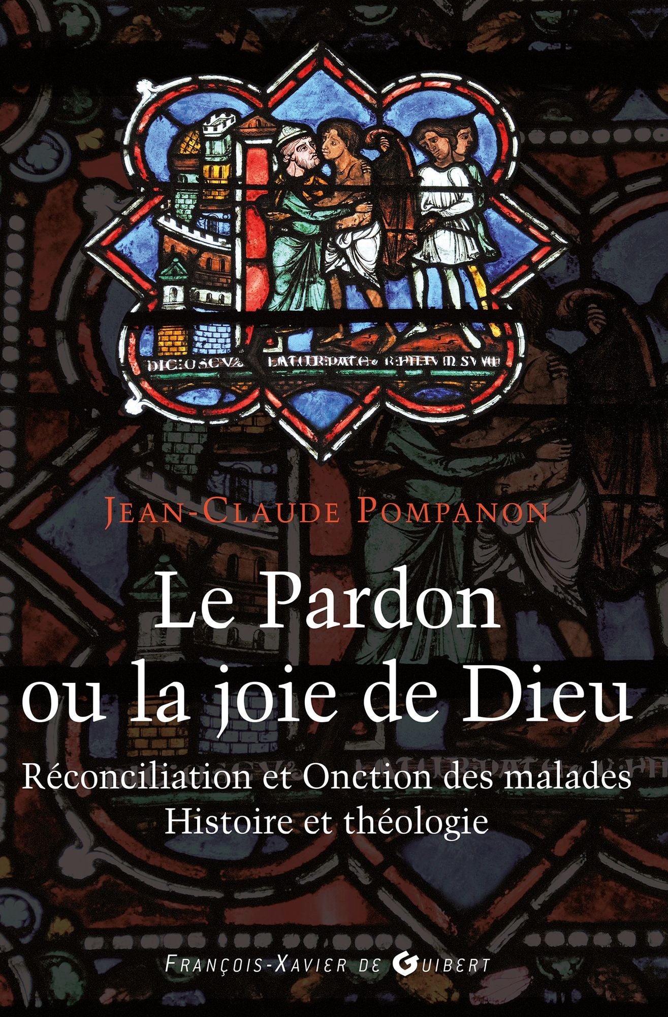 Le pardon ou la joie de Dieu: Histoire et théologie de la Réconciliation et de l'Onction des malades