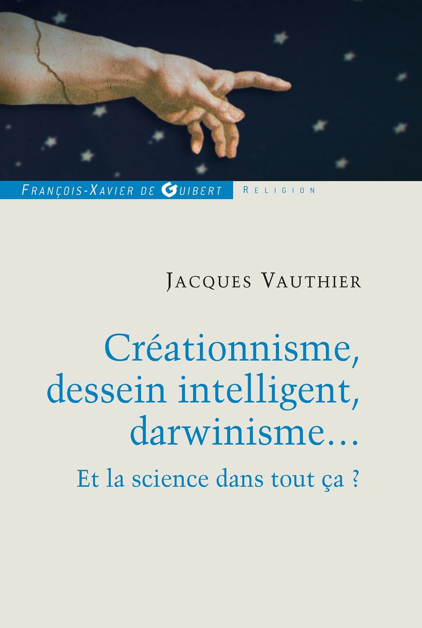 Créationnisme, dessein intelligent, darwinisme...: Et la science dans tout ça ?