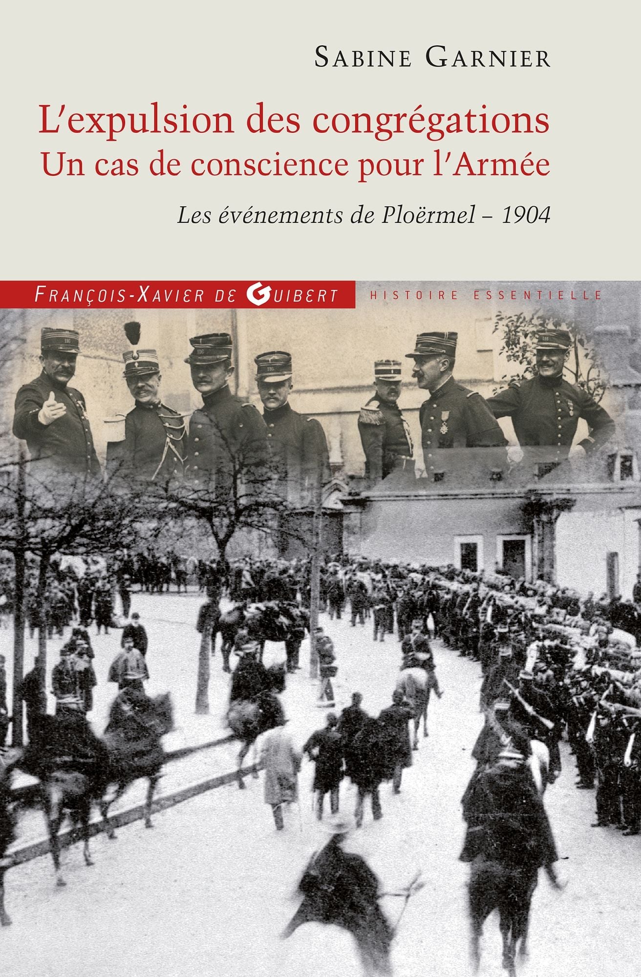 L'expulsion des congrégations, un cas de conscience pour l'Armée: Les événements de Ploërmel - 1904