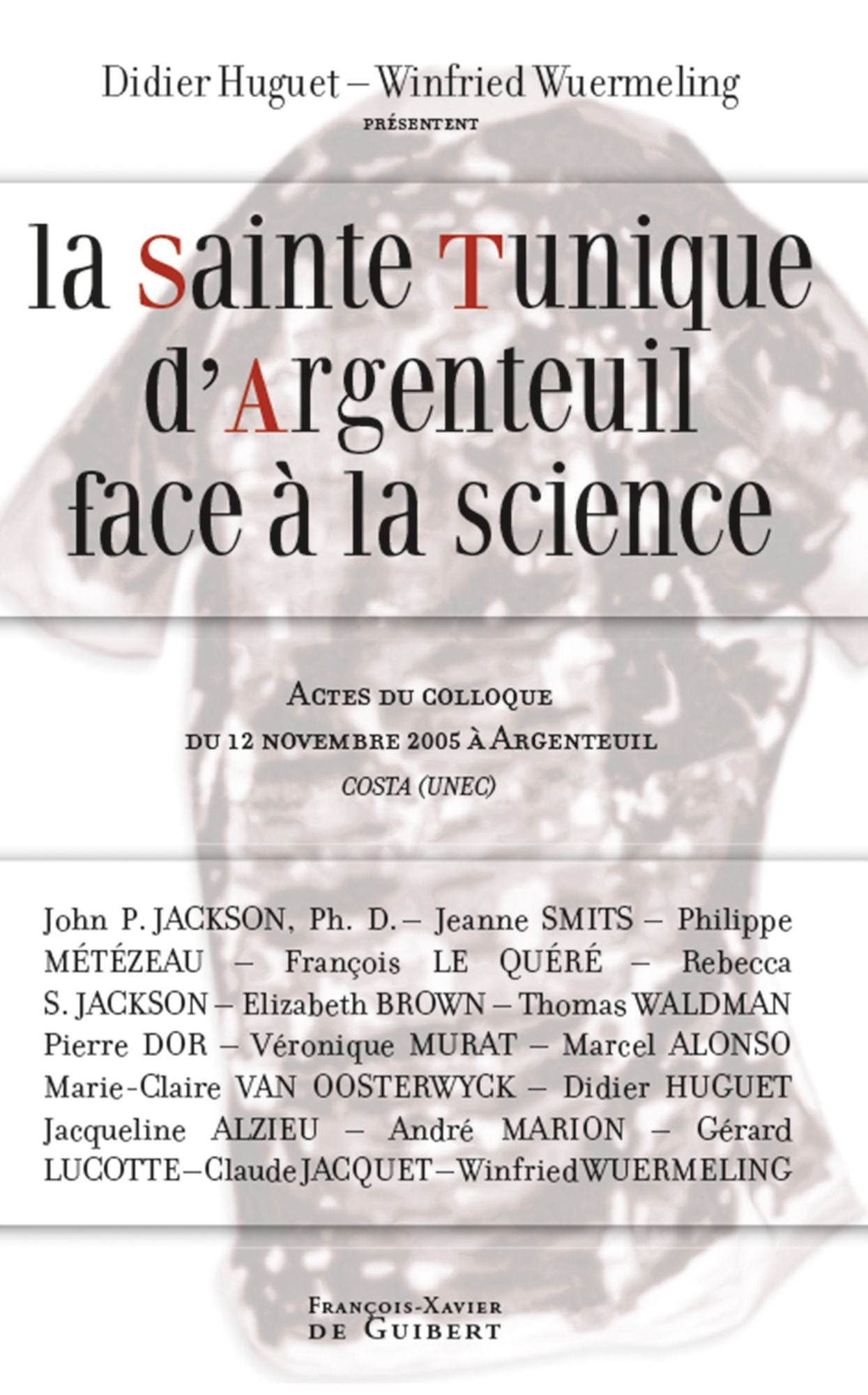 La Sainte Tunique d'Argenteuil face à la science: Actes du colloque du 12 novembre 2005 à Argenteuil organisé par COSTA (UNEC)