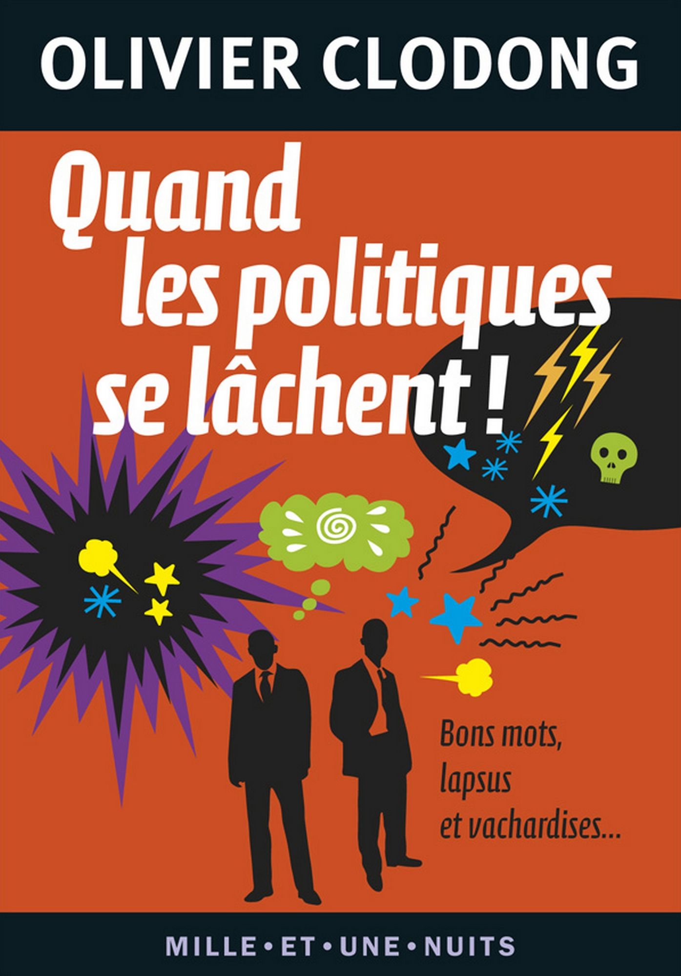 Quand les politiques se lâchent !: Bons mots, lapsus et vachardises...