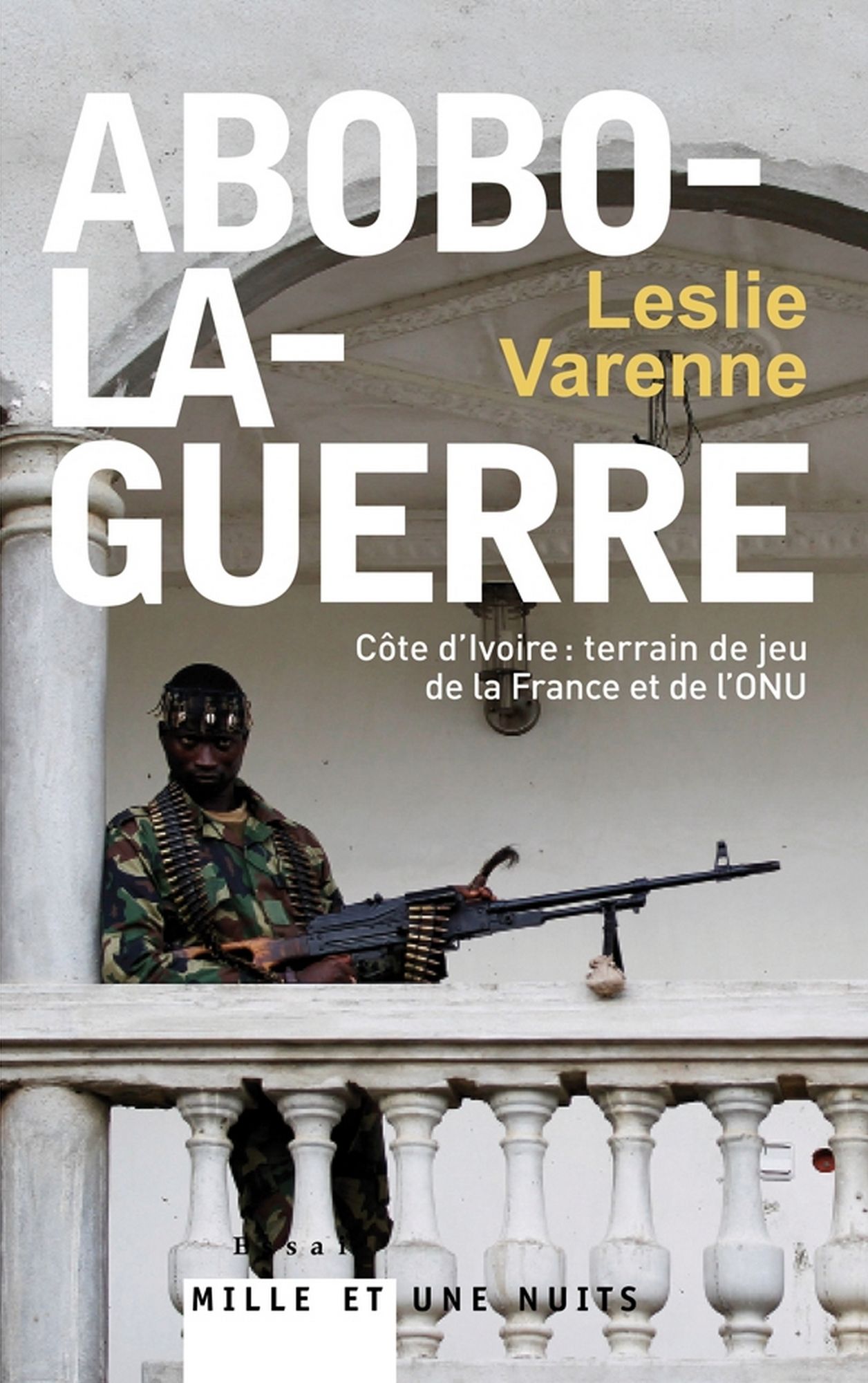 Abobo-la-guerre: Côte d'Ivoire : terrain de jeu de la France et de l'ONU