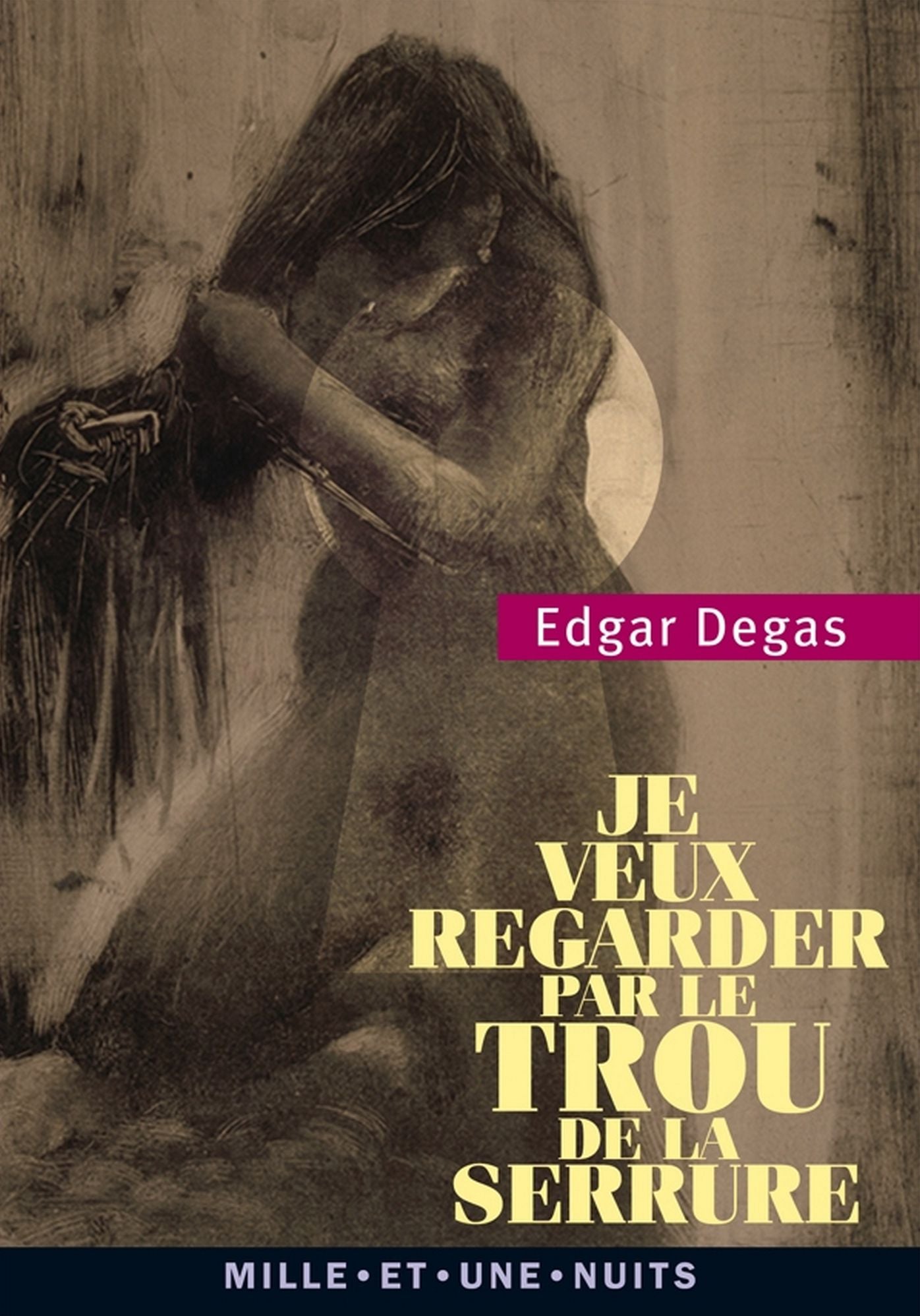 Je veux regarder par le trou de la serrure: Textes, lettres et propos choisis