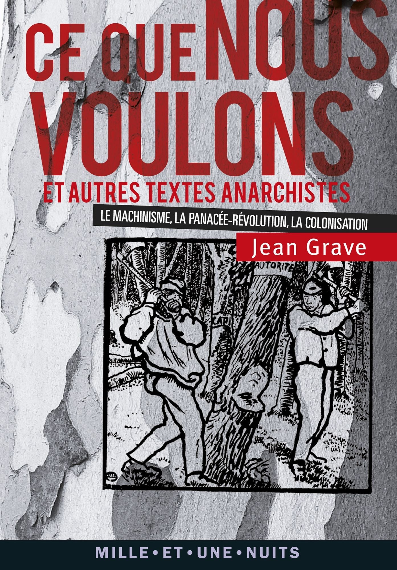 Ce que nous voulons: et autres textes anarchistes (La Colonisation, Le Machinisme, La Panacée-Révolution)