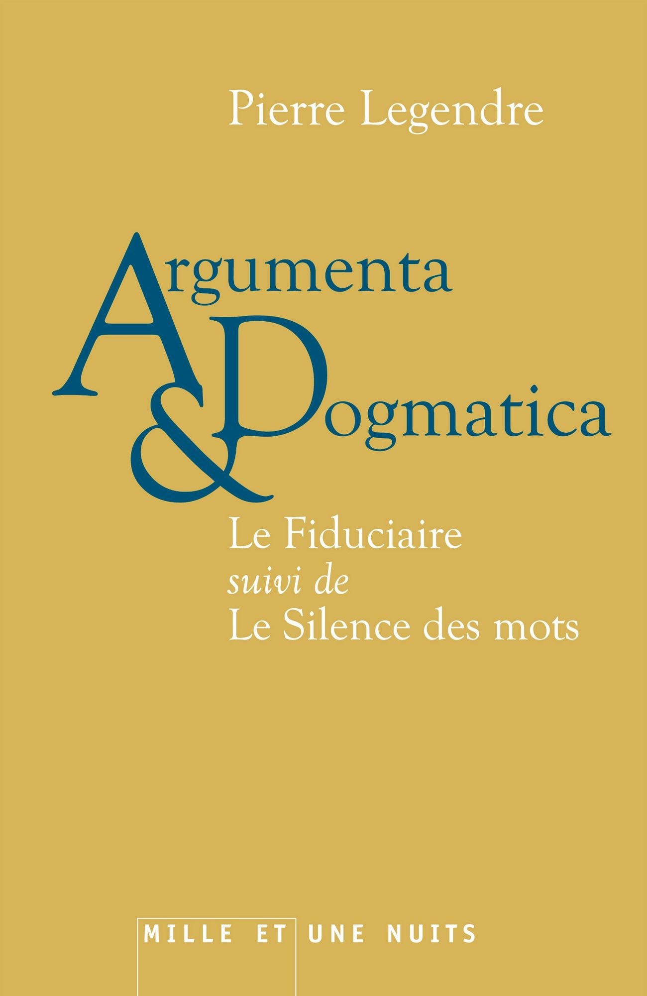Argumenta dogmatica: Le Fiduciaire, suivi de Le Silence des mots