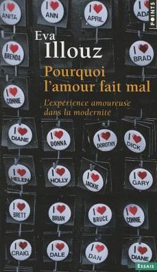 Pourquoi L'Amour Fait Mal. L'Exp'rience Amoureuse Dans La Modernit'